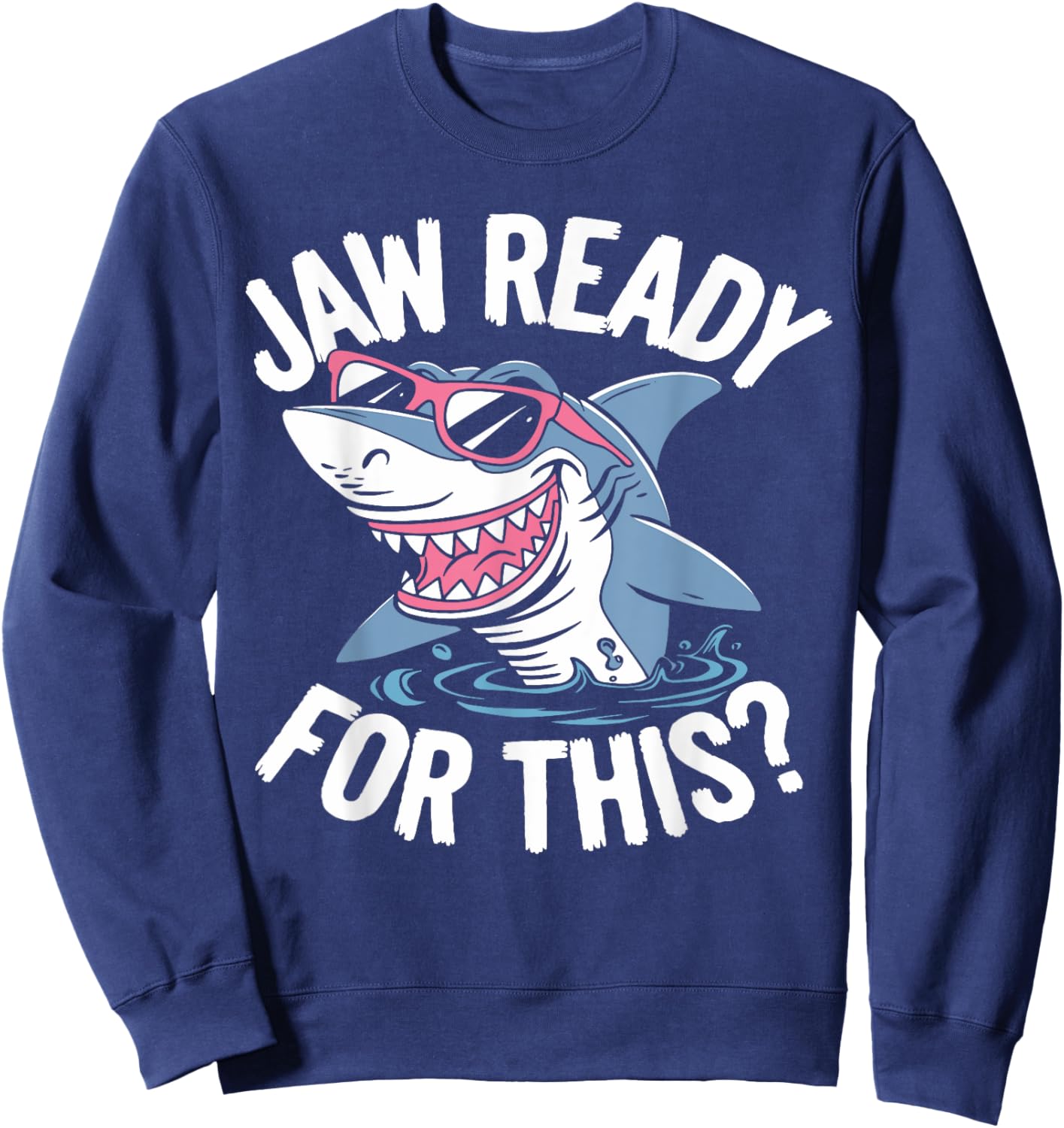 Jaw Ready For This - Funny Shark Lover Ocean Wildlife Sweatshirt - Sweatshirt | Navy