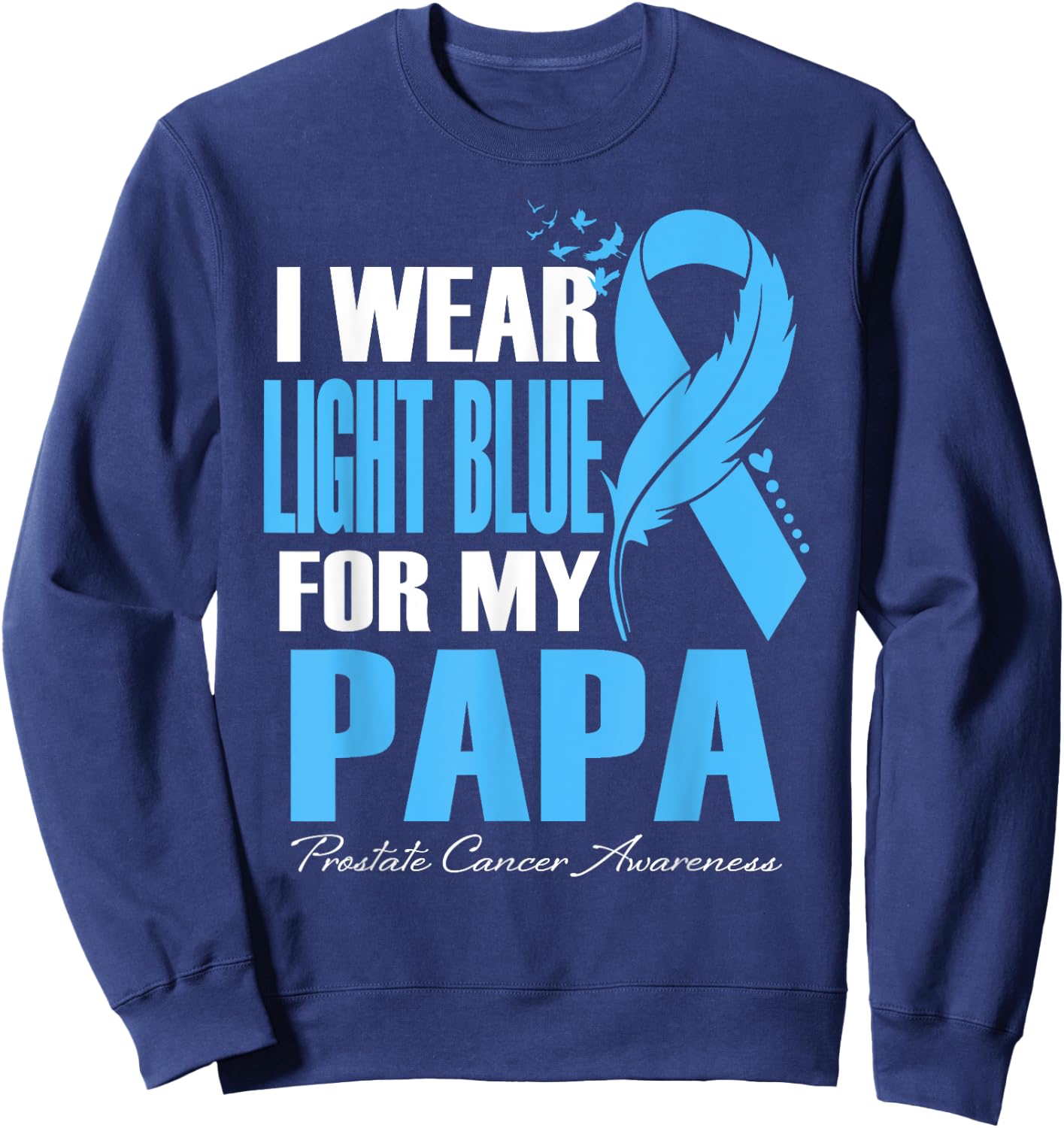 I Wear Light Blue For My Papa Prostate Cancer Awareness Sweatshirt - Sweatshirt | Navy