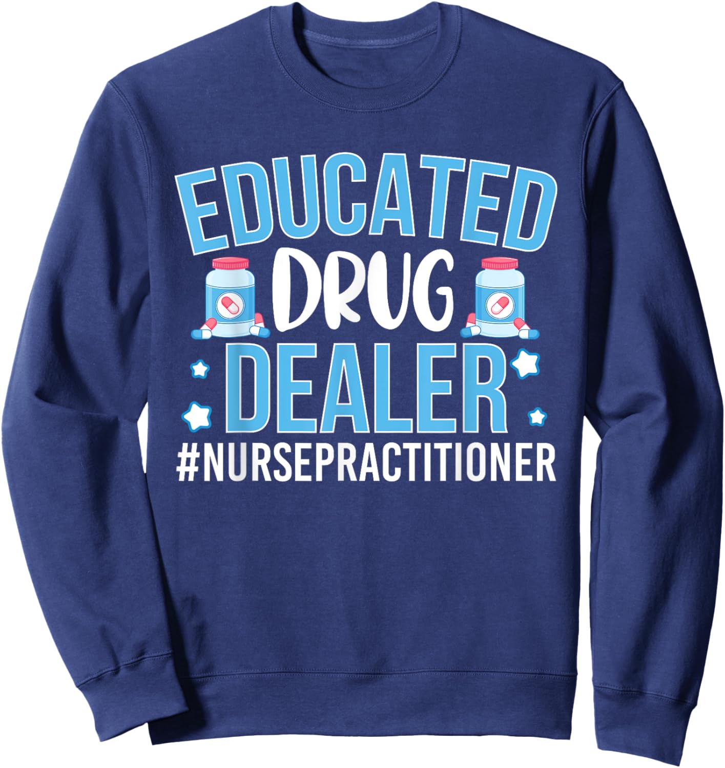 Funny Nurse Educated Drug Dealer Sweatshirt - Sweatshirt | Navy