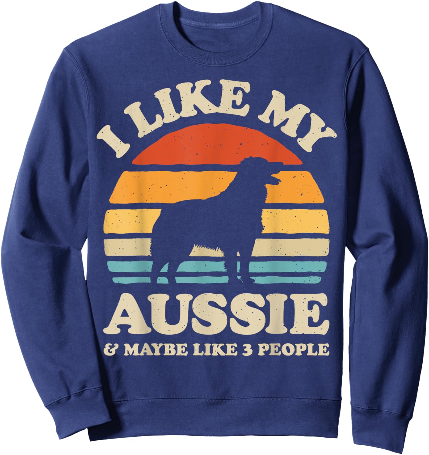 I Like My Aussie And Maybe Like 3 People Australian Shepherd Sweatshirt - Sweatshirt | Navy