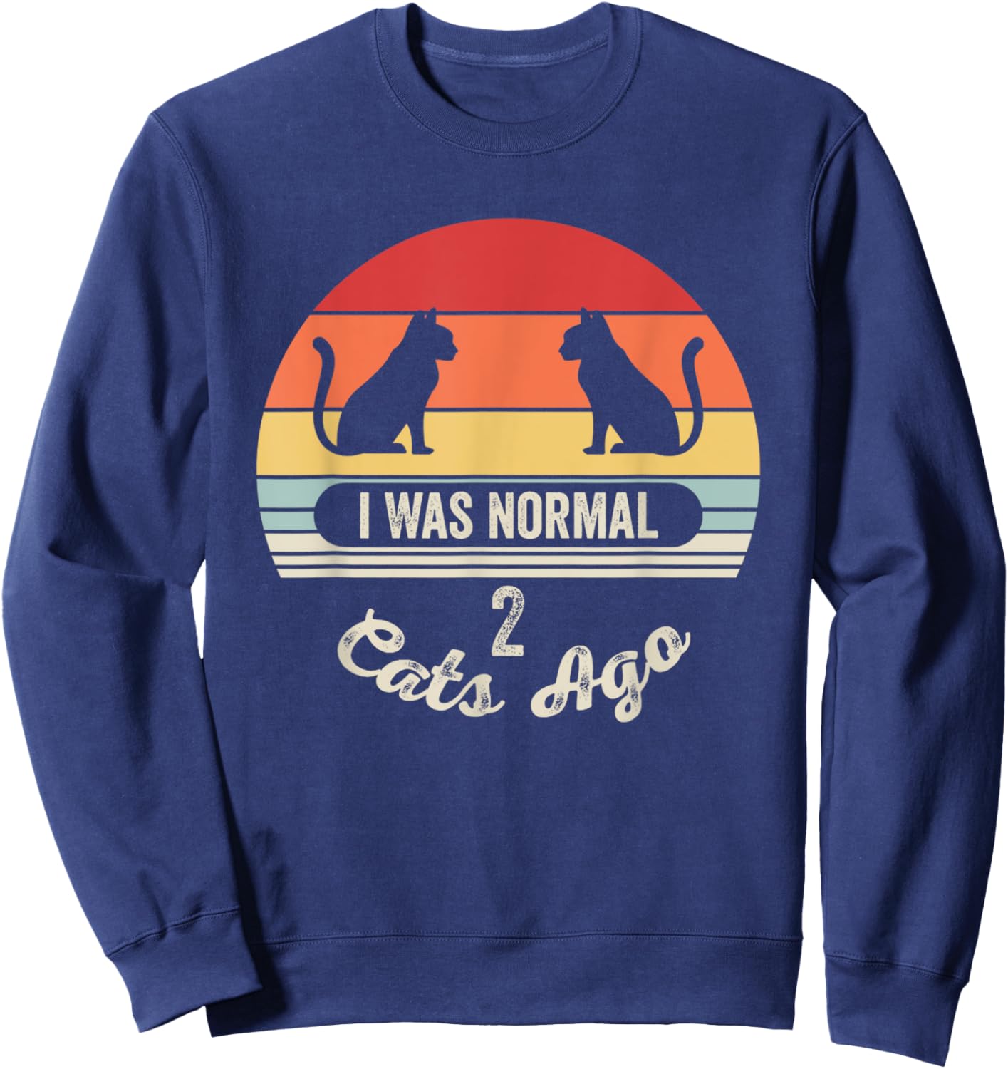 I Was Normal 2 Cats Ago Funny Cat Quote Men Women Kids Sweatshirt - Sweatshirt | Navy