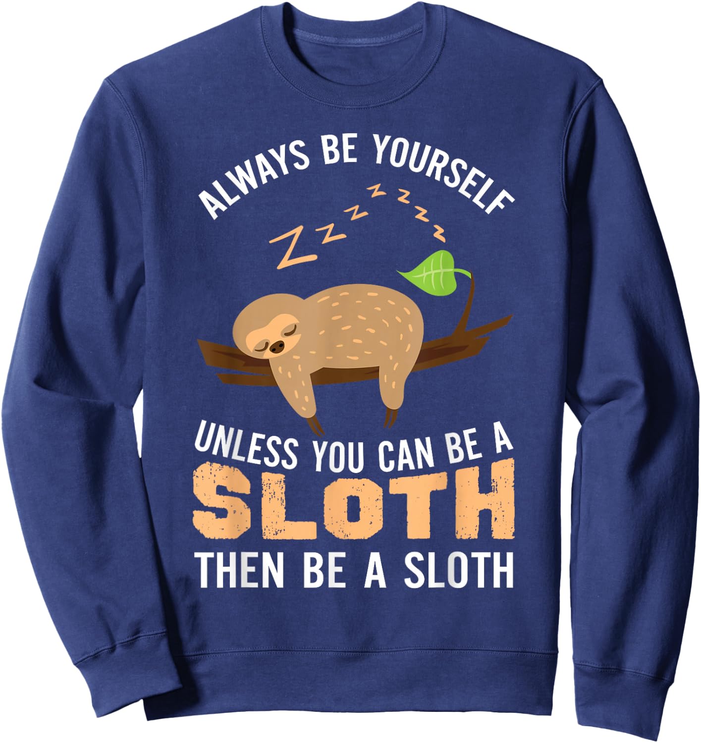 Always Be Yourself Unless You Can Be A Sloth Funny Sloth Sweatshirt - Sweatshirt | Navy