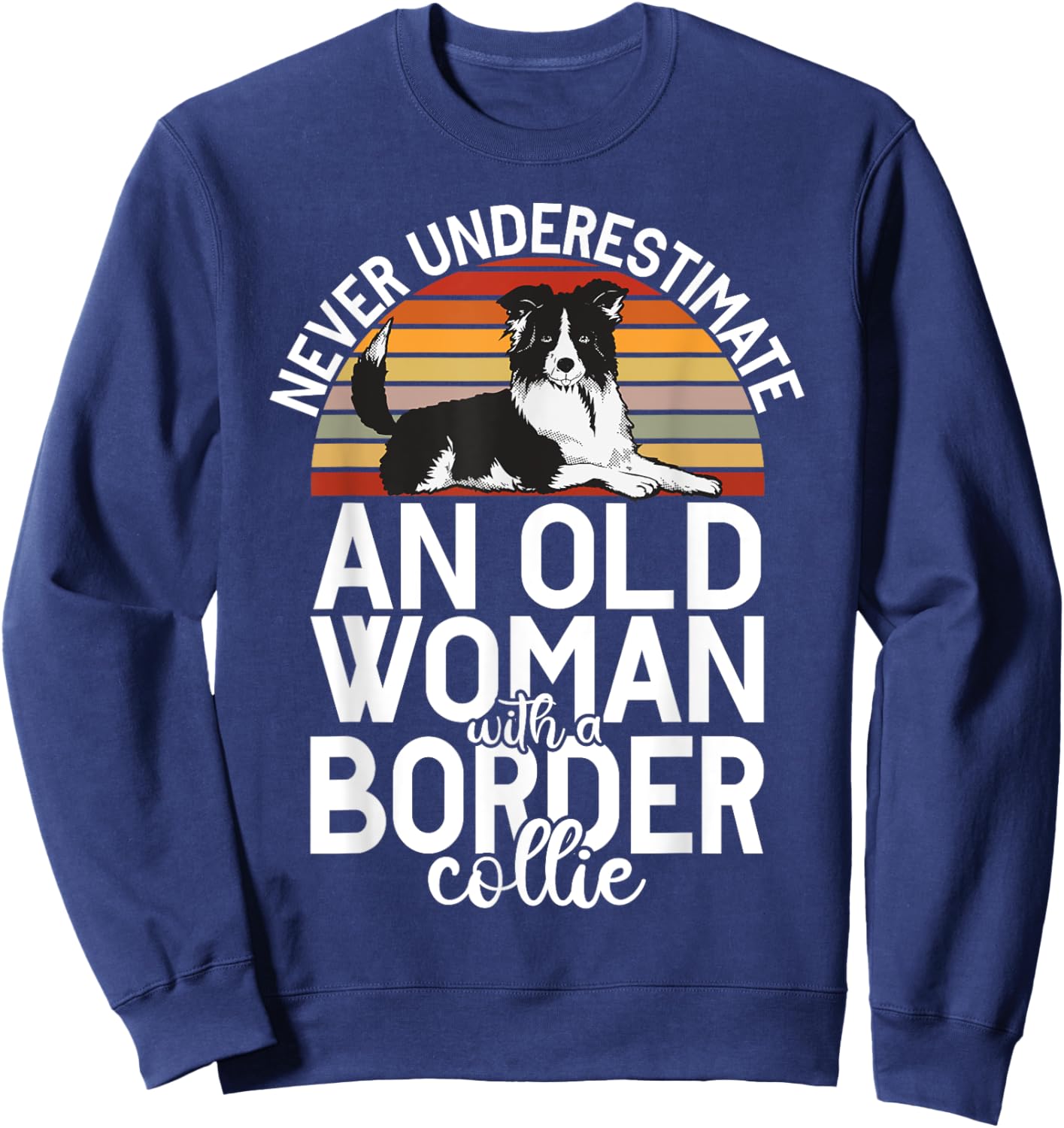 Never underestimate an old Woman with a Border Collie Sweatshirt - Sweatshirt | Navy