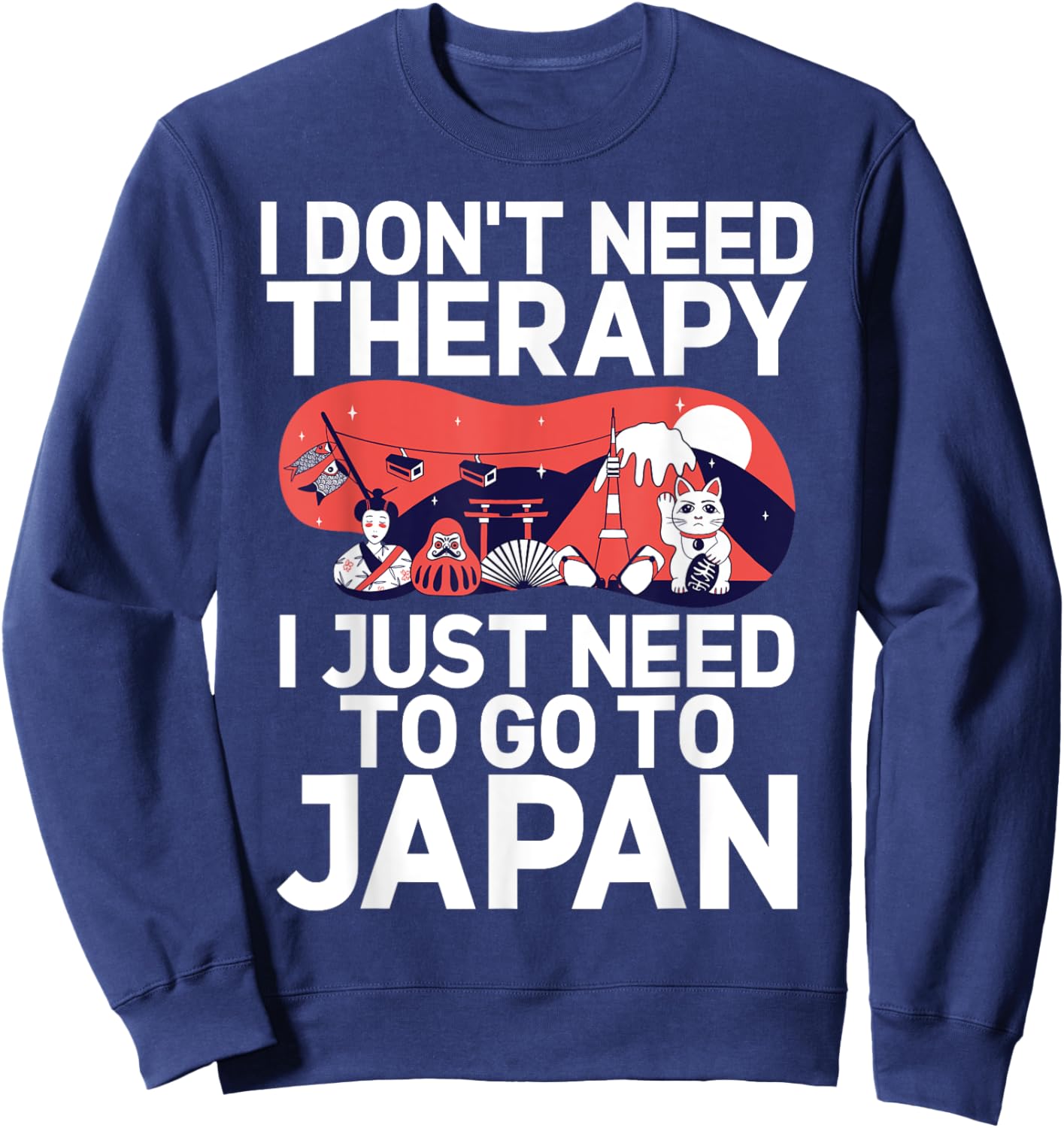 I dont need Therapy i just need to go to Japan Japanese Sweatshirt - Sweatshirt | Navy