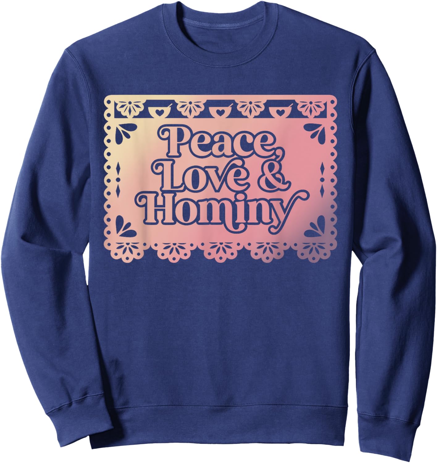 Peace Love & Hominy Funny Design Sweatshirt - Sweatshirt | Navy