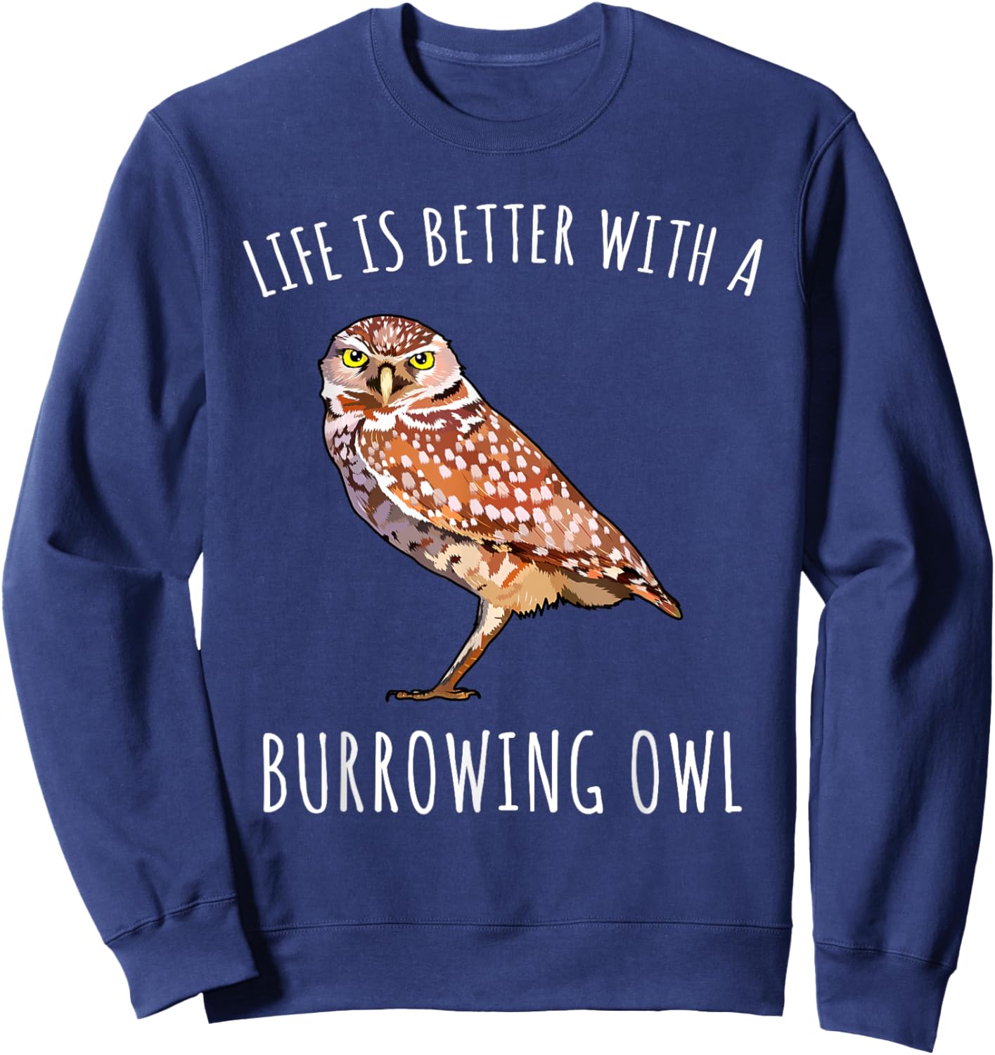 Life Is Better With A Burrowing Owl Bird Lover Sweatshirt - Sweatshirt | Navy