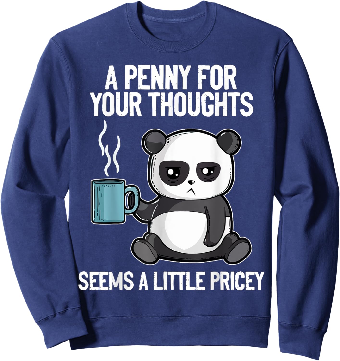 Funny Panda Saying A Penny For Your Thoughts Sarcastic Joke Sweatshirt - Sweatshirt | Navy