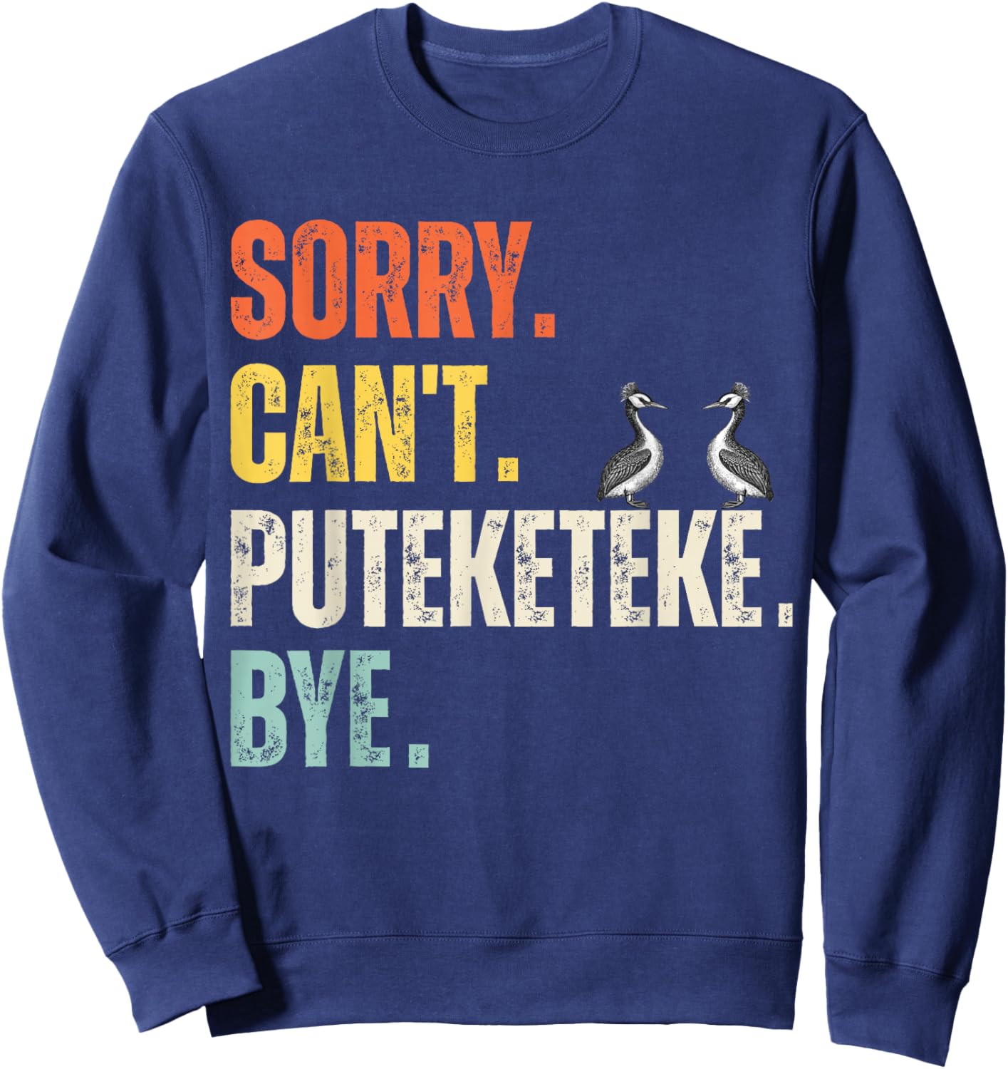 Sorry Can't Puteketeke Bye Funny Puteketeke Sweatshirt - Sweatshirt | Navy