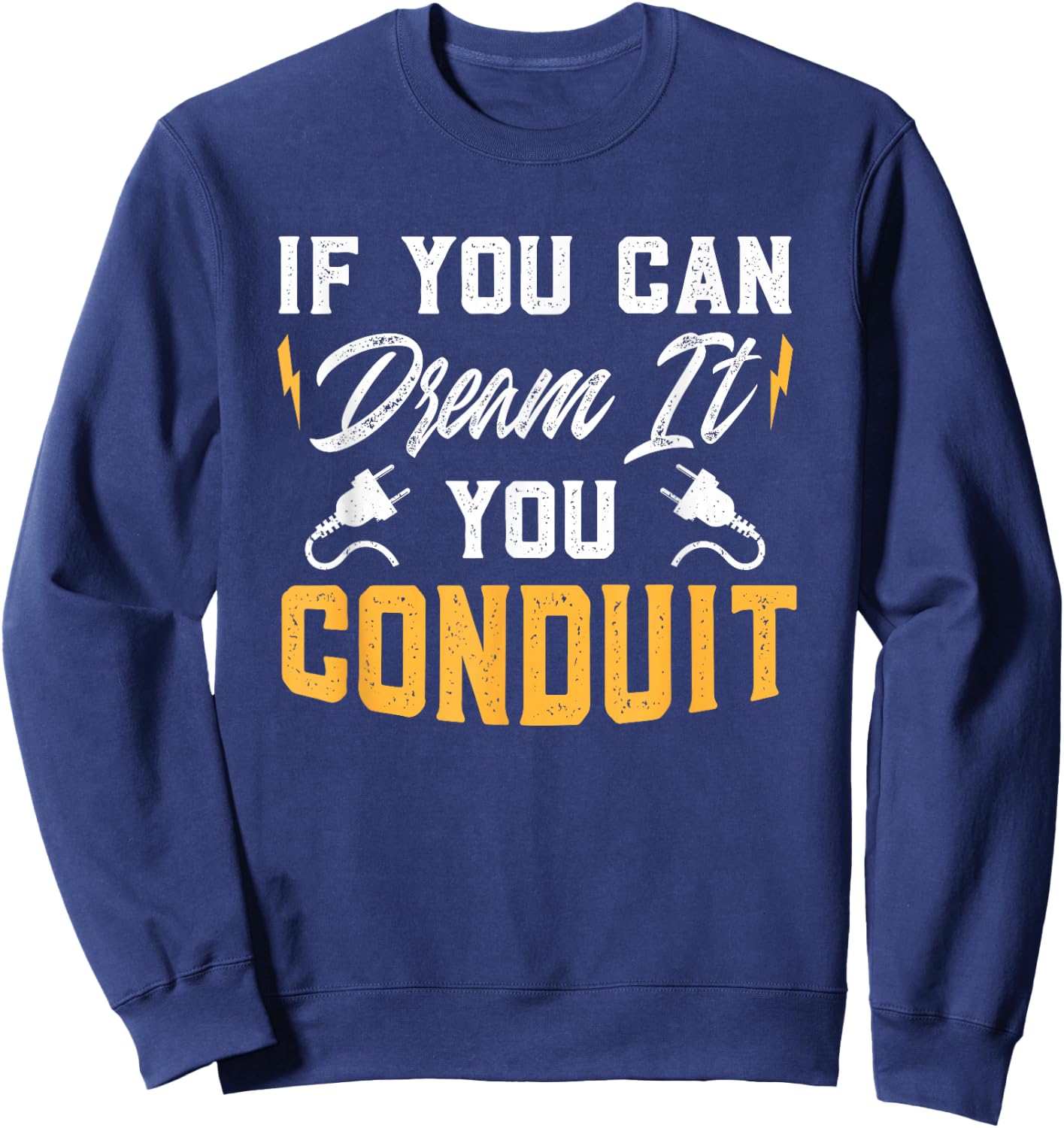 If You Can Dream It You Conduit Electrical Engineer Gift Sweatshirt - Sweatshirt | Navy