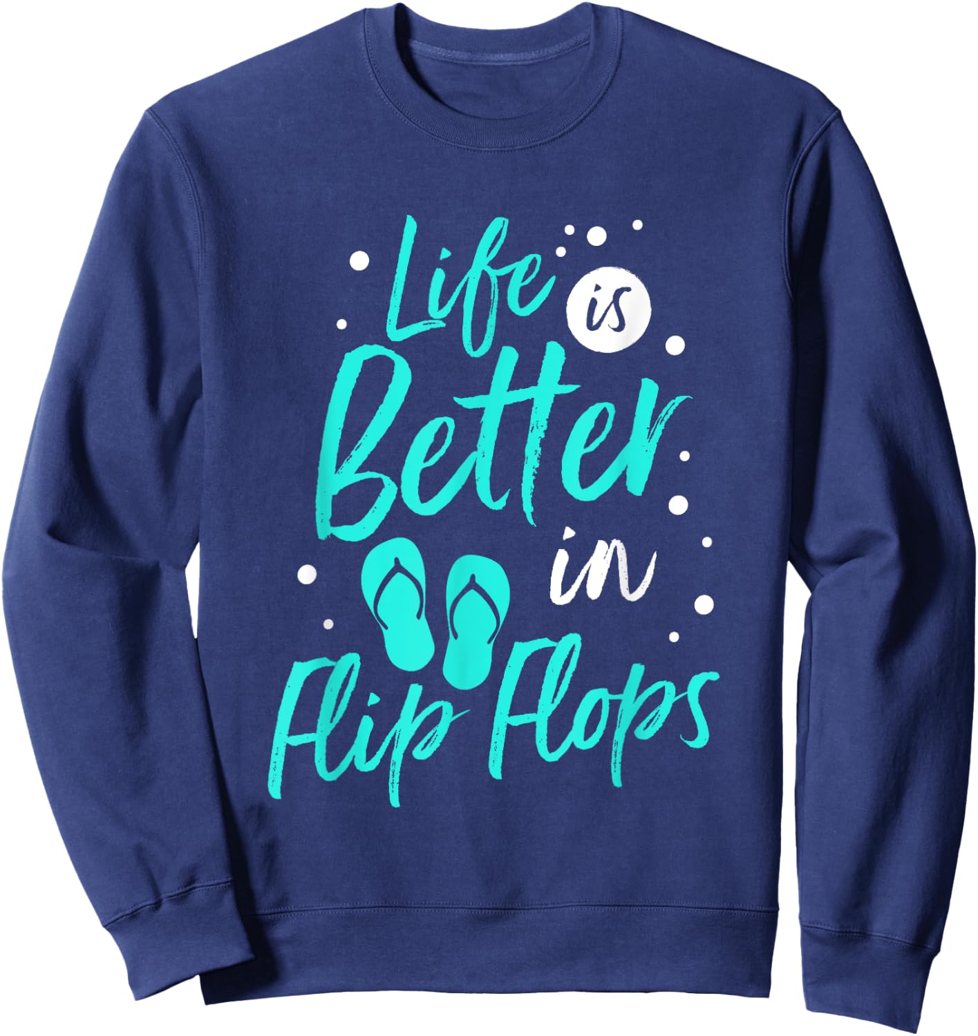 Life is Better in Flip Flops Summer Beach Garment Sweatshirt - Sweatshirt | Navy