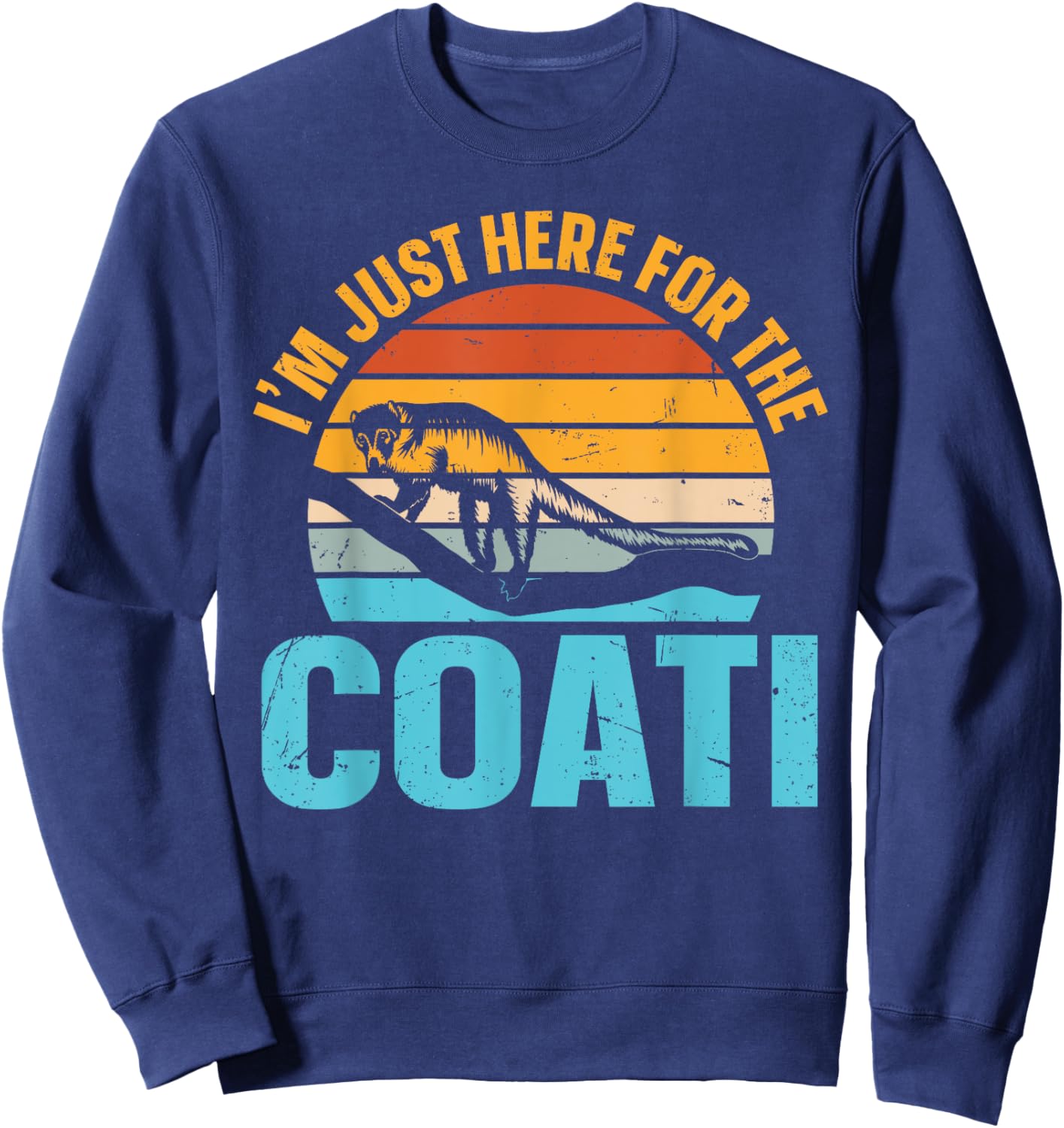 I’m just here for the coati Design for a Coatimundi fan Sweatshirt - Sweatshirt | Navy