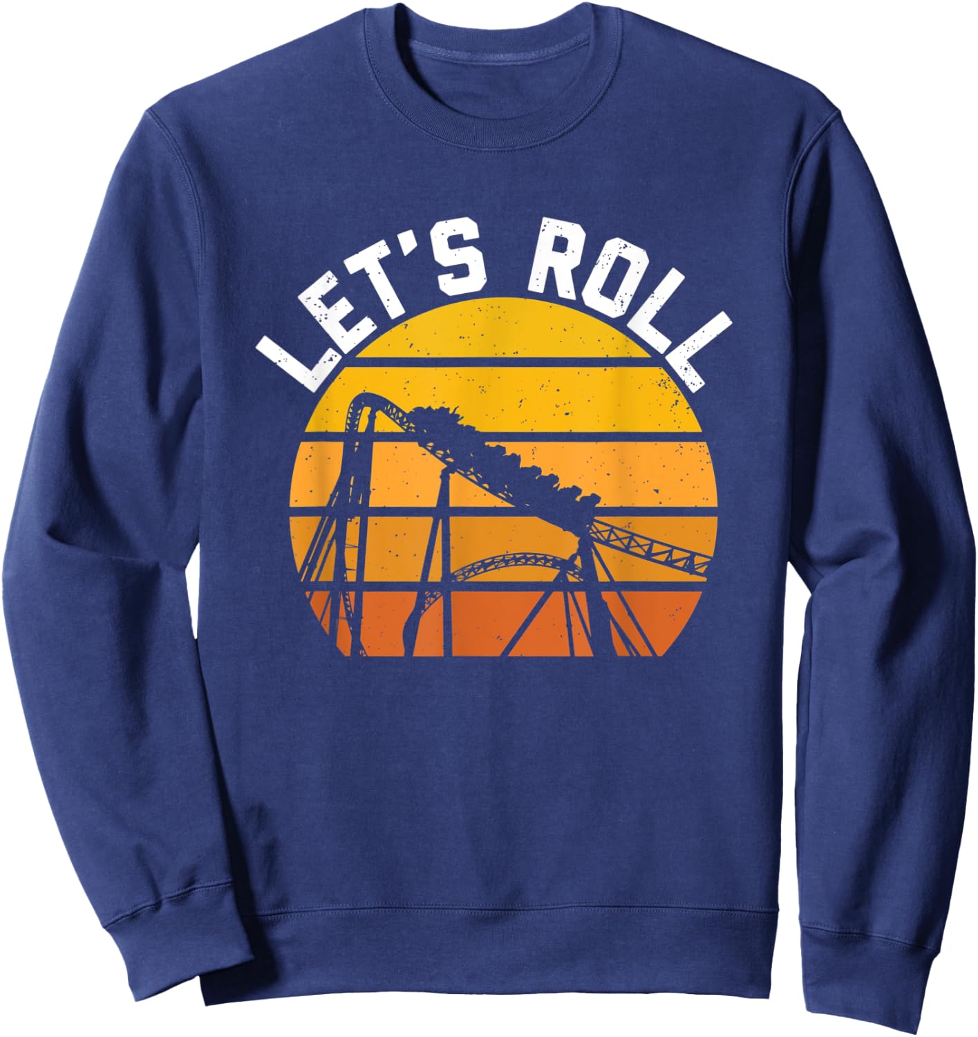 Roller Coaster Lets Roll Thrillseeker Amusement Theme Park Sweatshirt - Sweatshirt | Navy