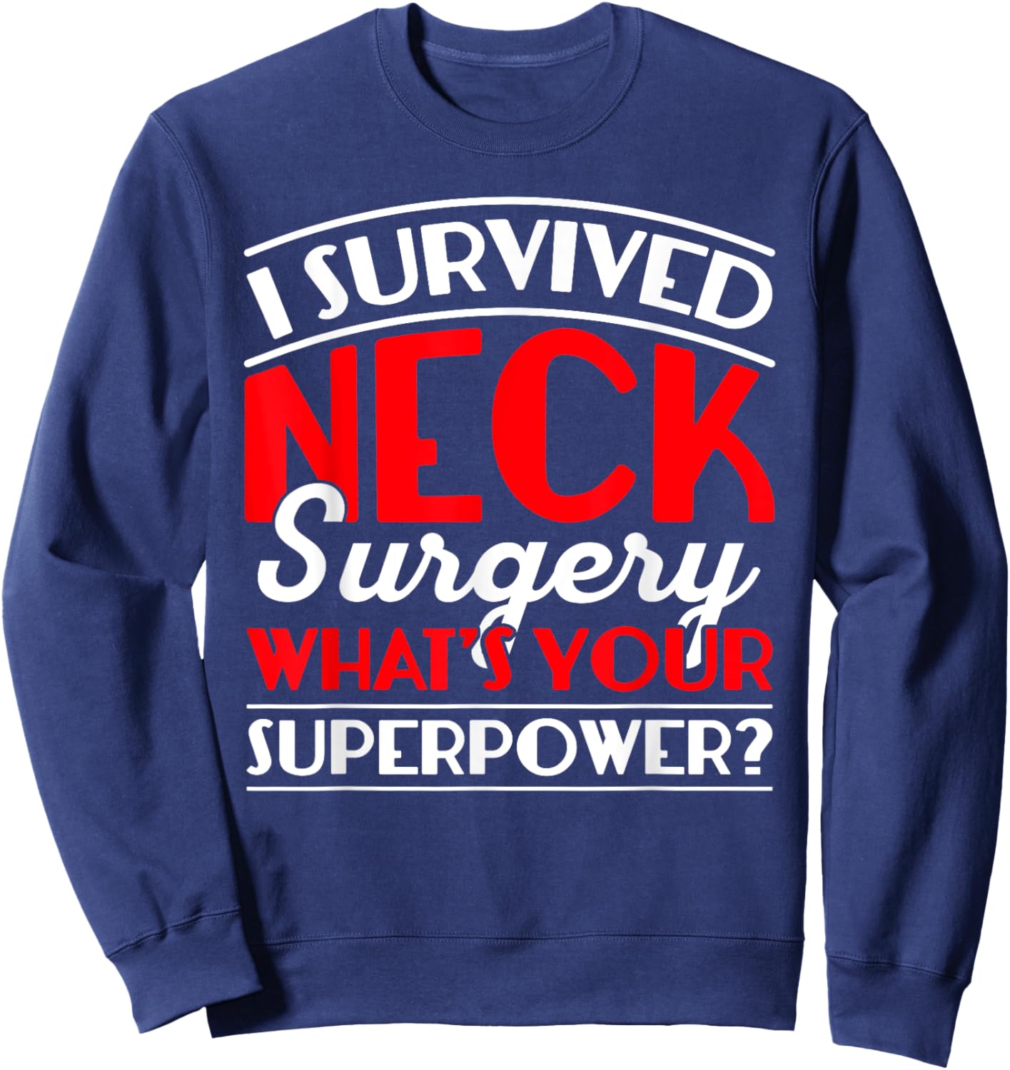 I Survived Neck Surgery What's Your Superpower Post Surgery Sweatshirt - Sweatshirt | Navy
