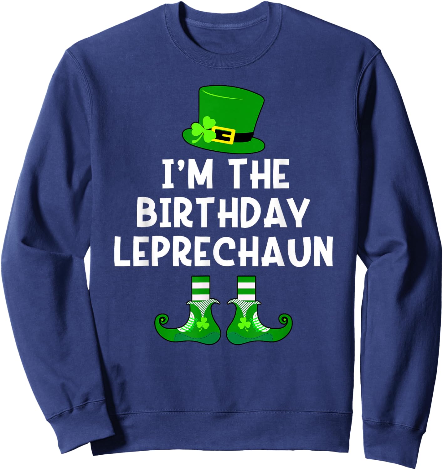 Birthday Leprechaun Funny St Patrick's Day Bday Sweatshirt - Sweatshirt | Navy
