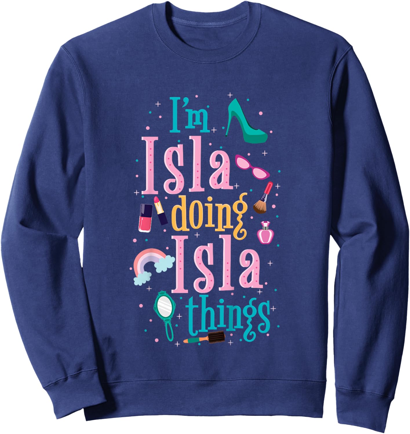 I'm Isla Doing Isla Things Cute Girls Sweatshirt - Sweatshirt | Navy