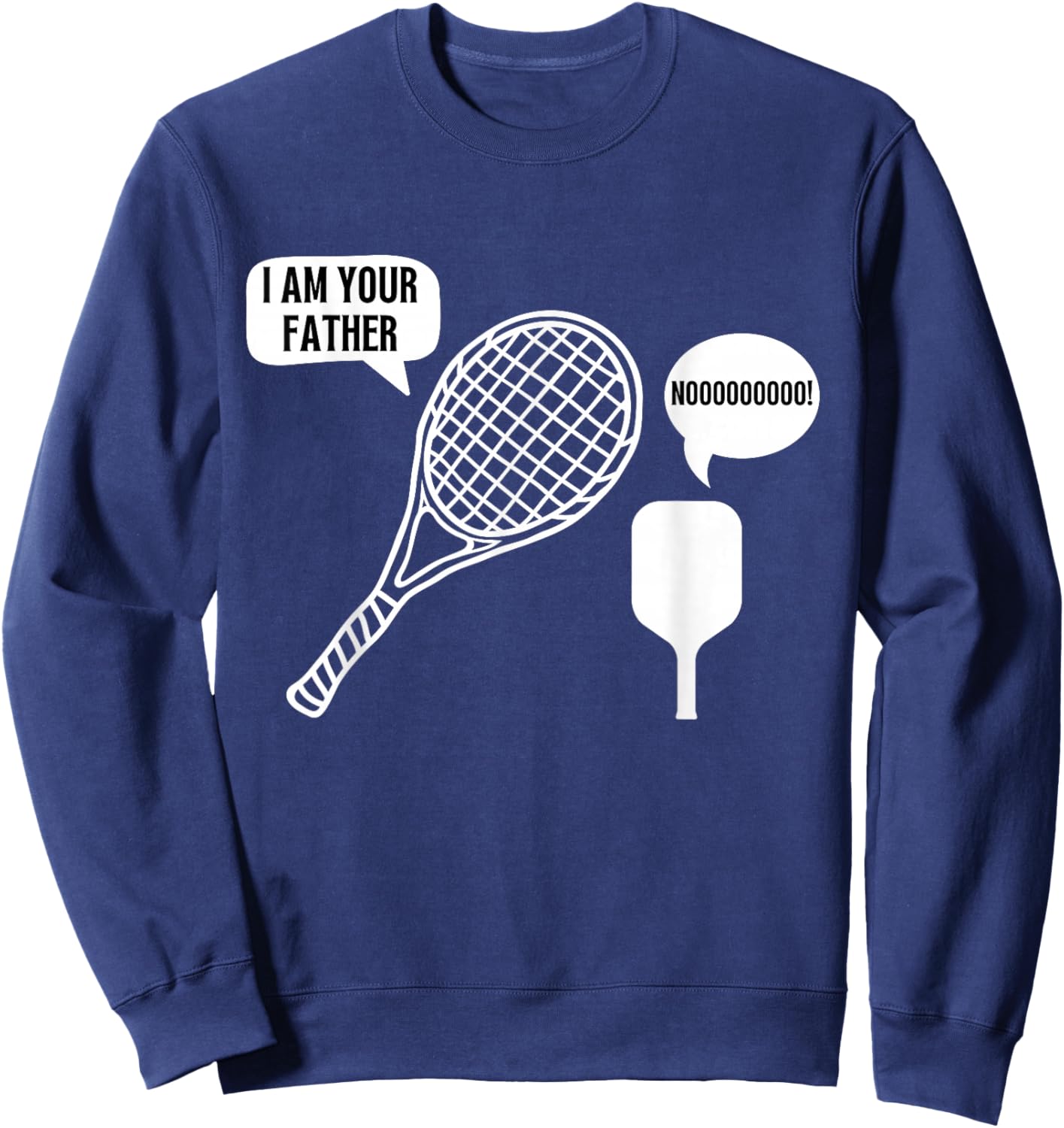 I Am Your Father Tennis Racket Pickleball Paddle Meme Joke Sweatshirt - Sweatshirt | Navy