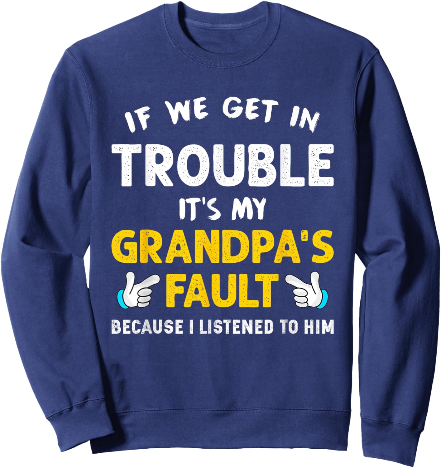 Kids If We Get In Trouble It's My Grandpa's Fault Sweatshirt - Sweatshirt | Navy