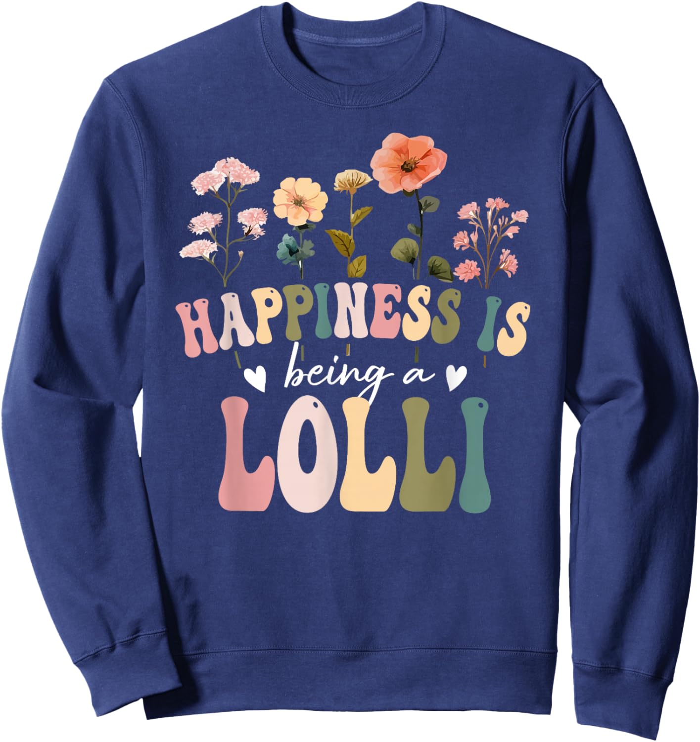 Happiness is Being a Lolli Floral Design Lolli Mother's Day Sweatshirt - Sweatshirt | Navy