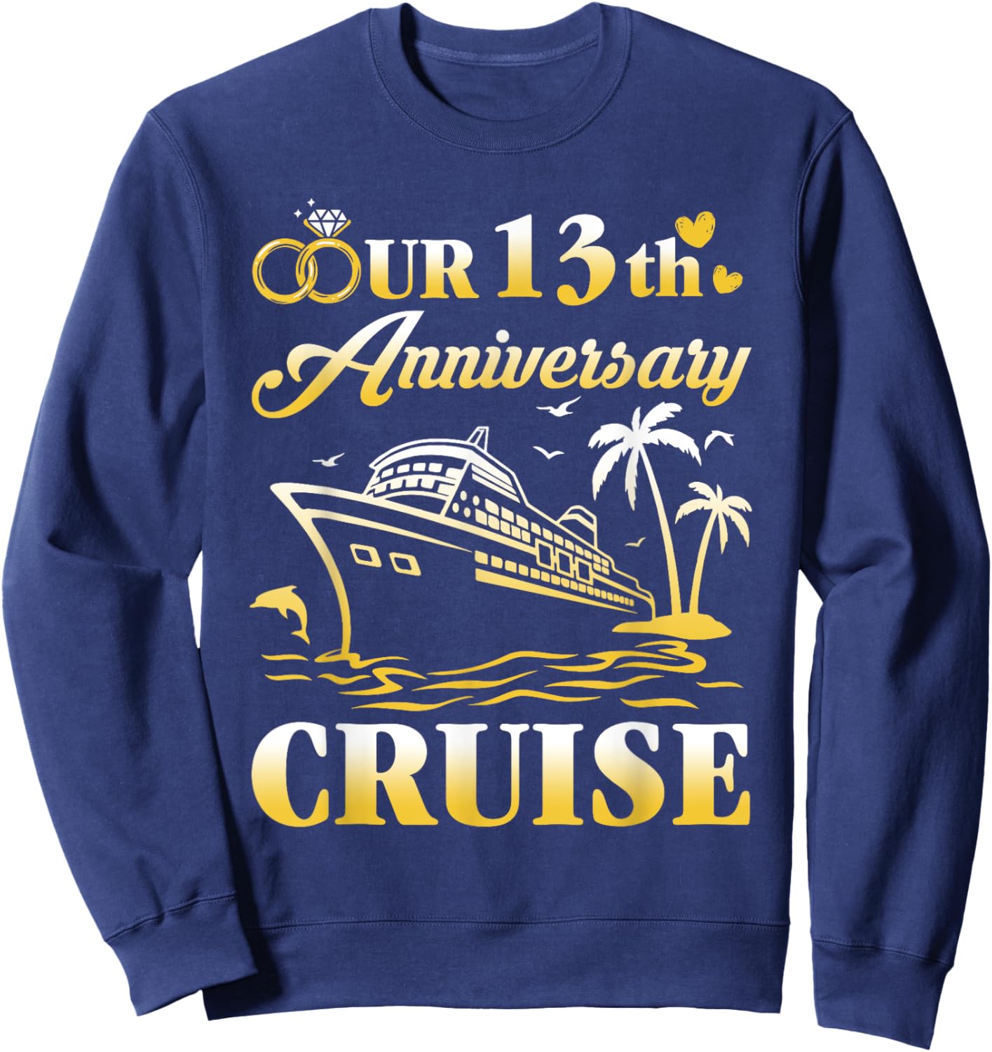 Our 13th Wedding Anniversary Cruise 13 Years of Marriage Sweatshirt - Sweatshirt | Navy
