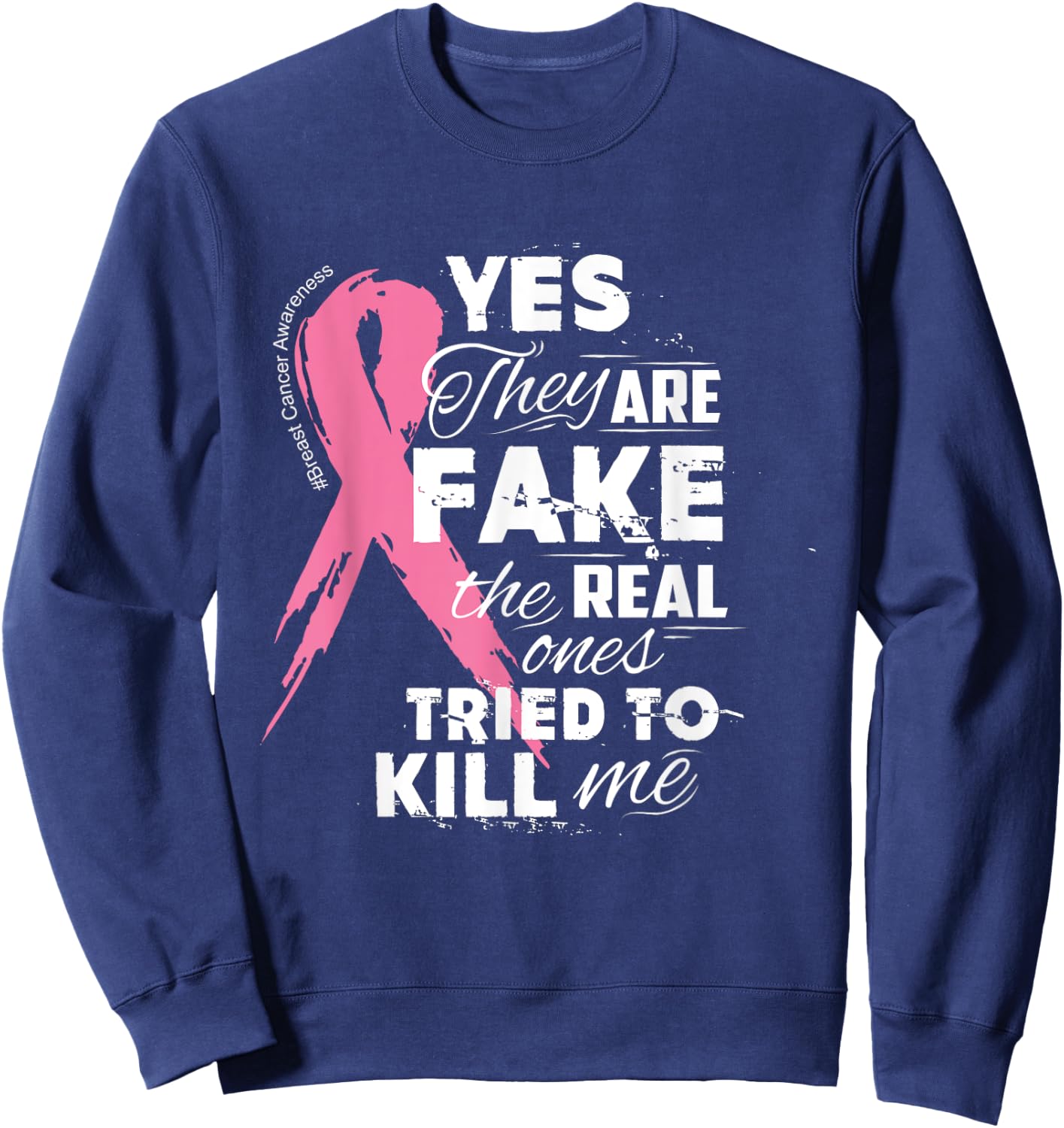 Yes They're Fake the Real Ones Tried to Kill Me Sweatshirt - Sweatshirt | Navy