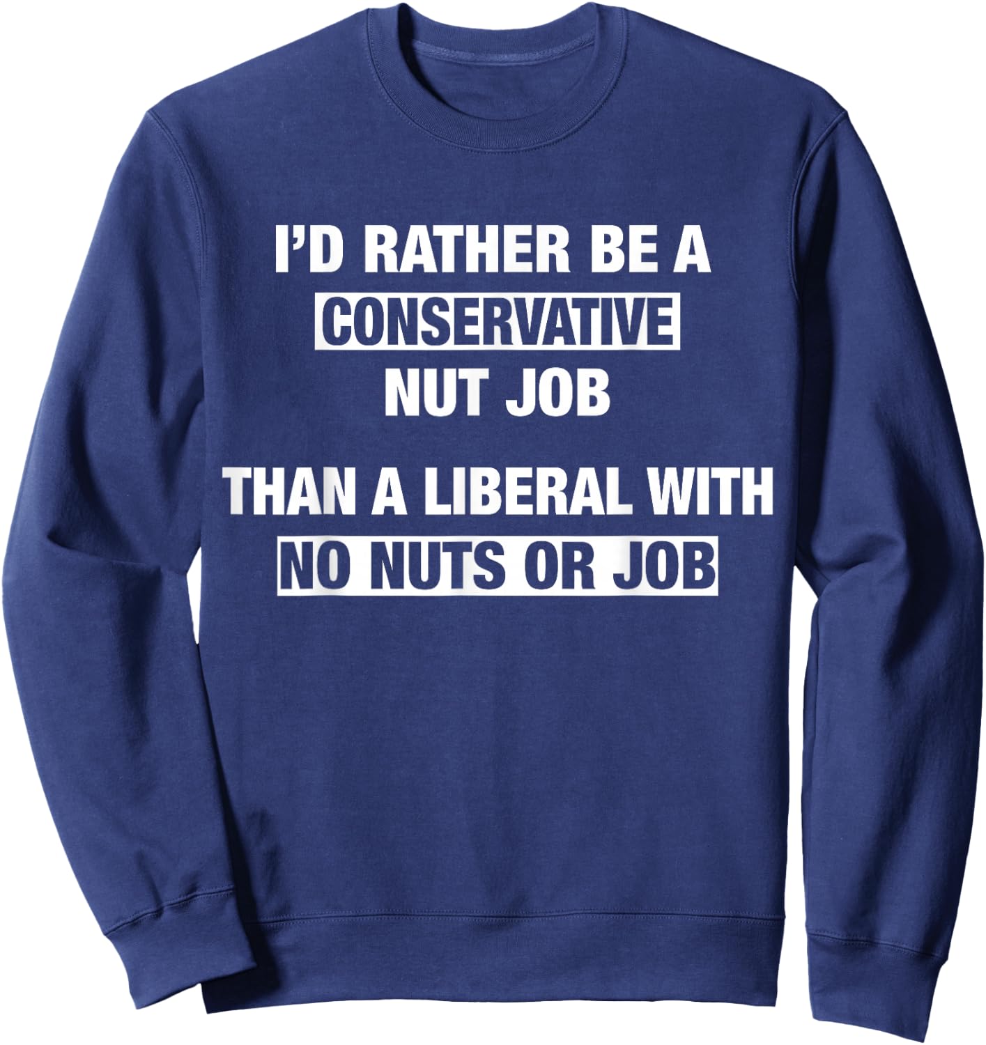 Funny Conservative Men Women Nut Job Republican Sweatshirt - Sweatshirt | Navy