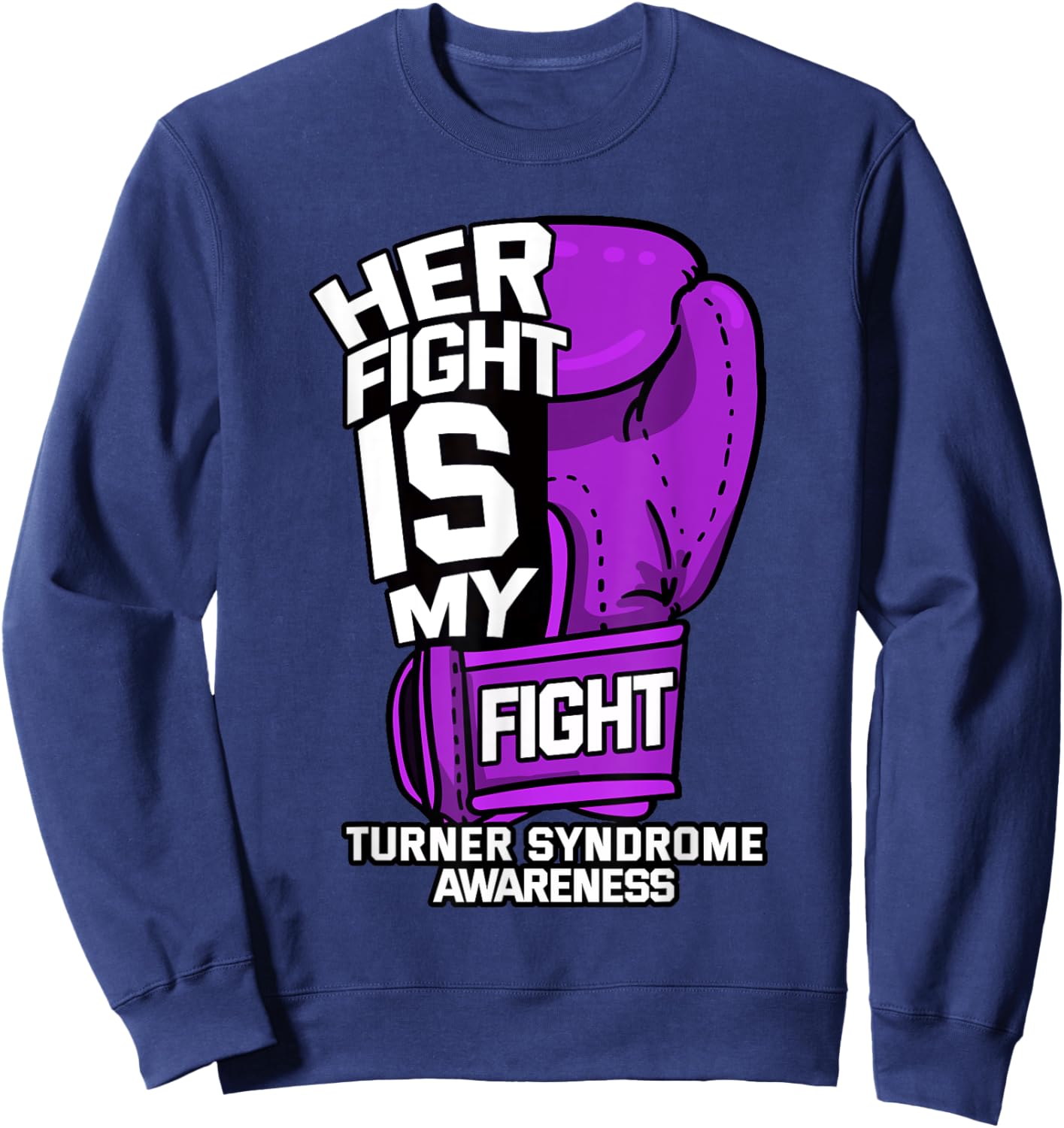 Her Fight Is My Fight Turner Syndrome Awareness Warrior Gift Sweatshirt - Sweatshirt | Navy