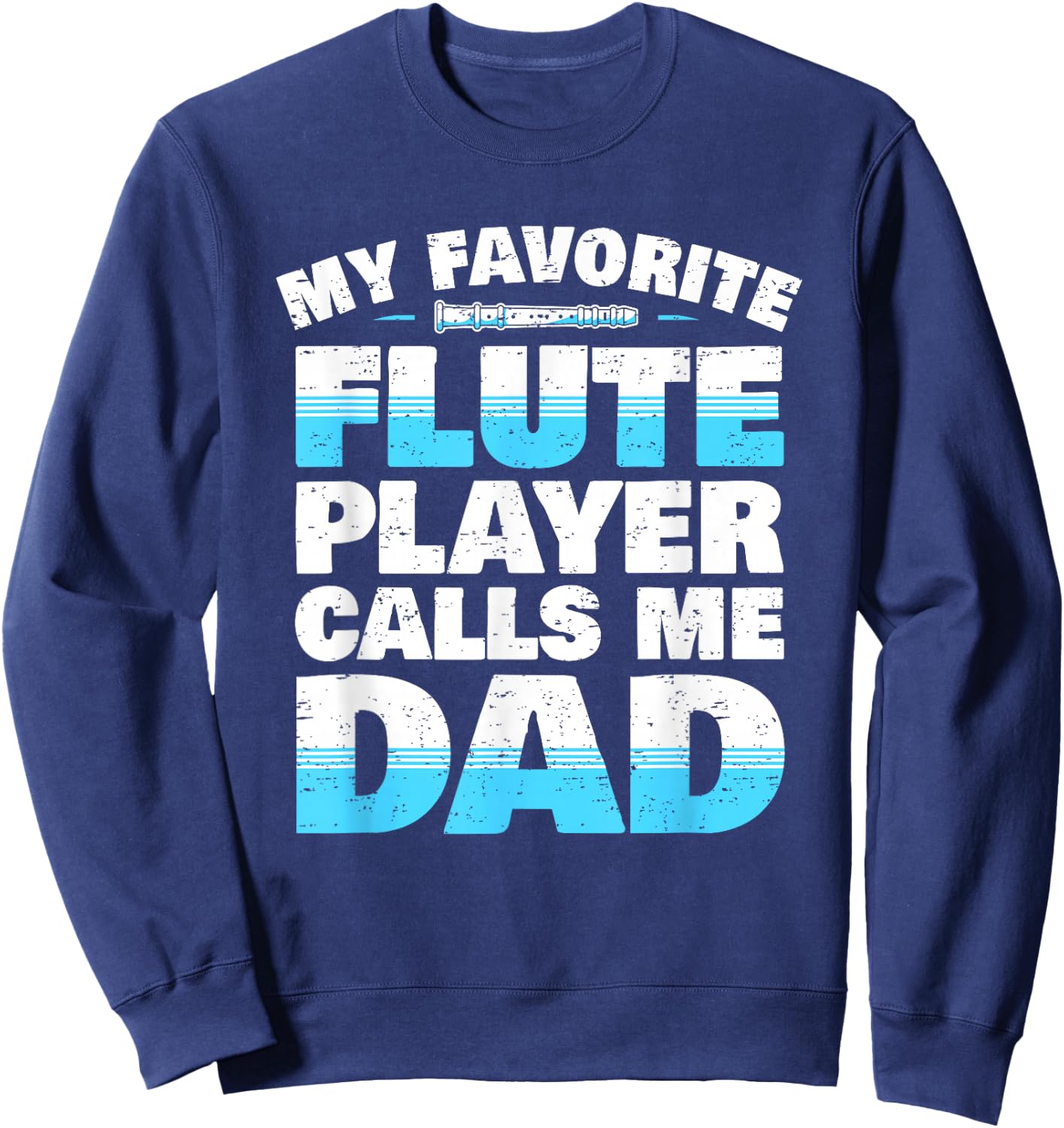 Flute Player Parents Flute Father Saying I Dad Sweatshirt - Sweatshirt | Navy