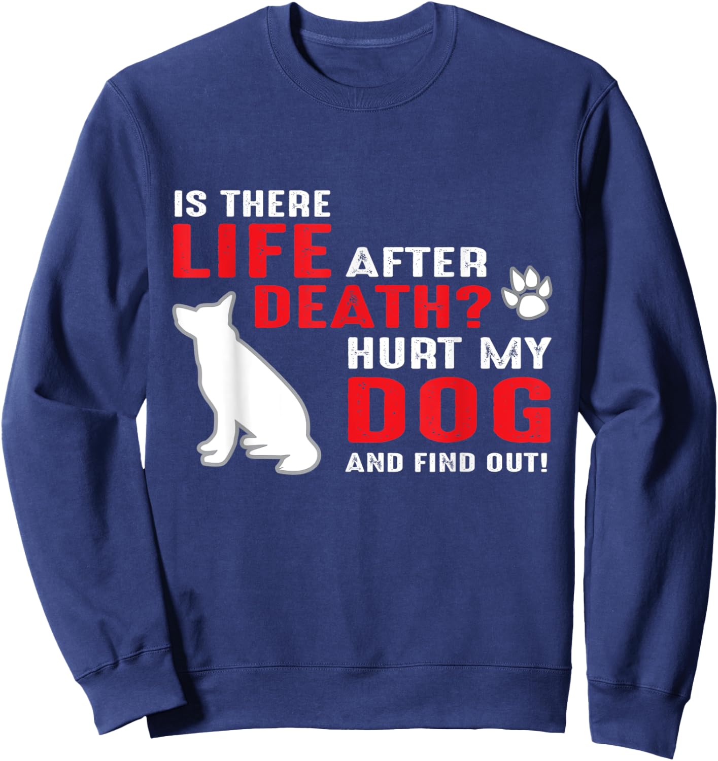 Is there life after death - Hurt my dog and find out Men Women Sweatshirt - Sweatshirt | Navy