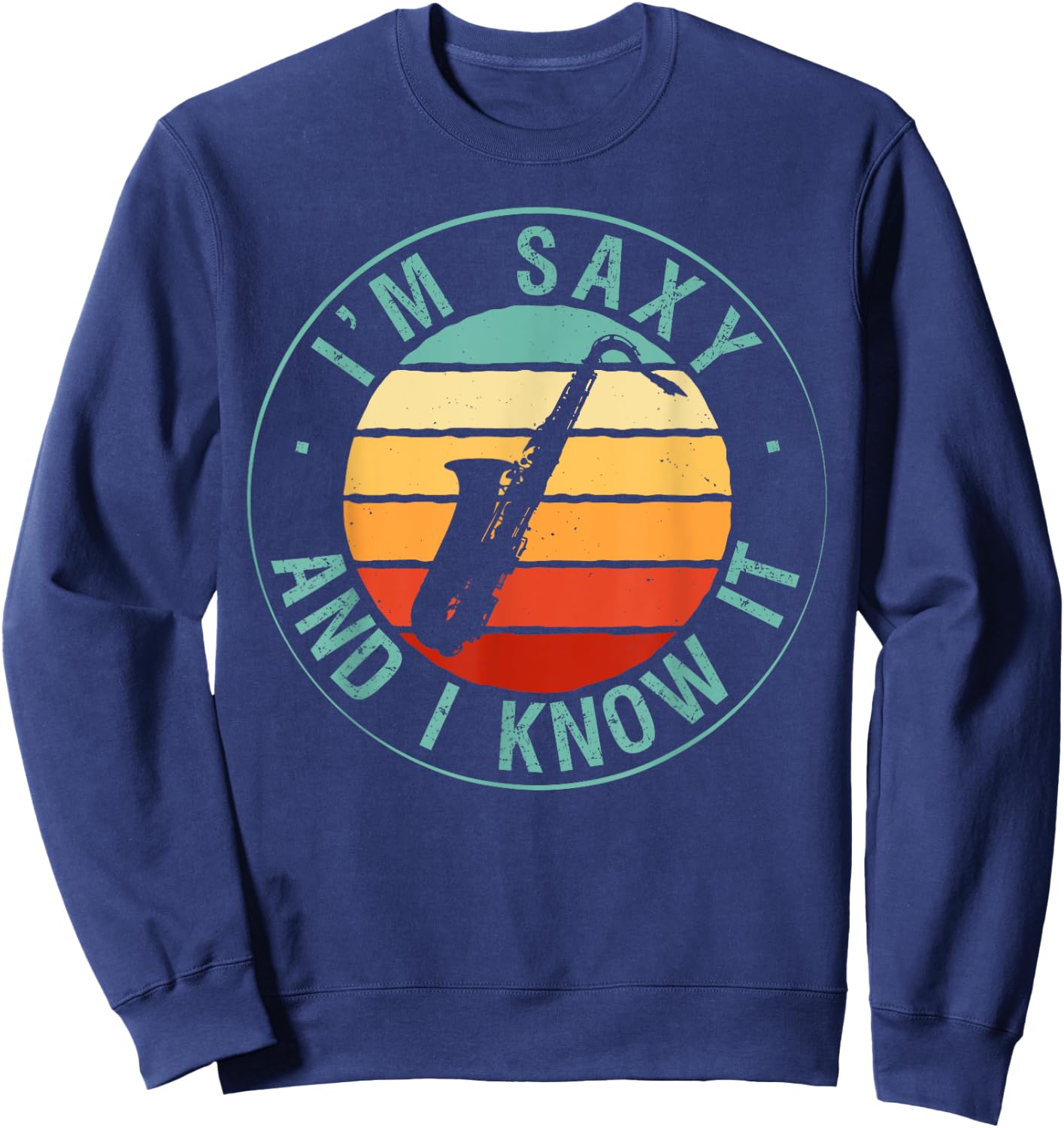 I'm Saxy And I Know It Saxophone Musicians Jazz Saxophony Sweatshirt - Sweatshirt | Navy