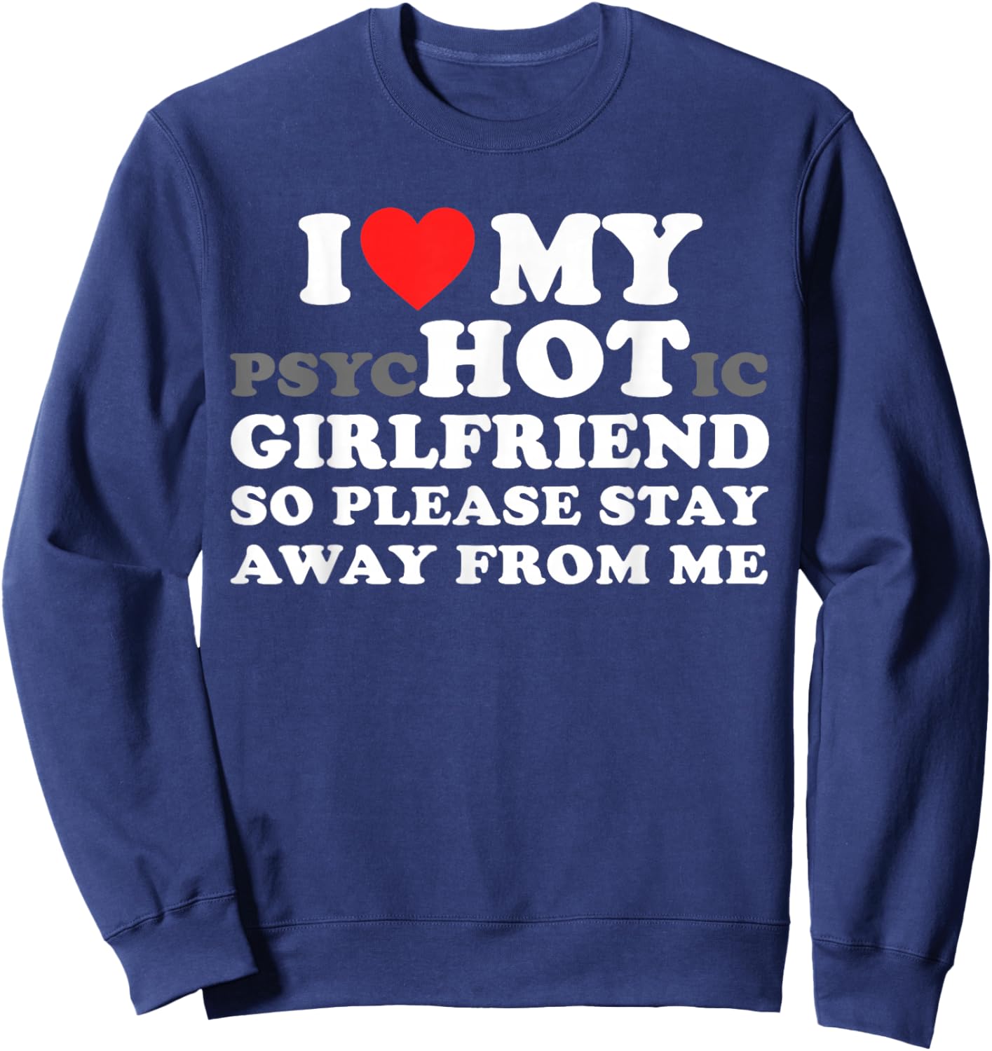 I Love My PsyHOTic Girlfriend So Please Stay Away from Me Sweatshirt - Sweatshirt | Navy