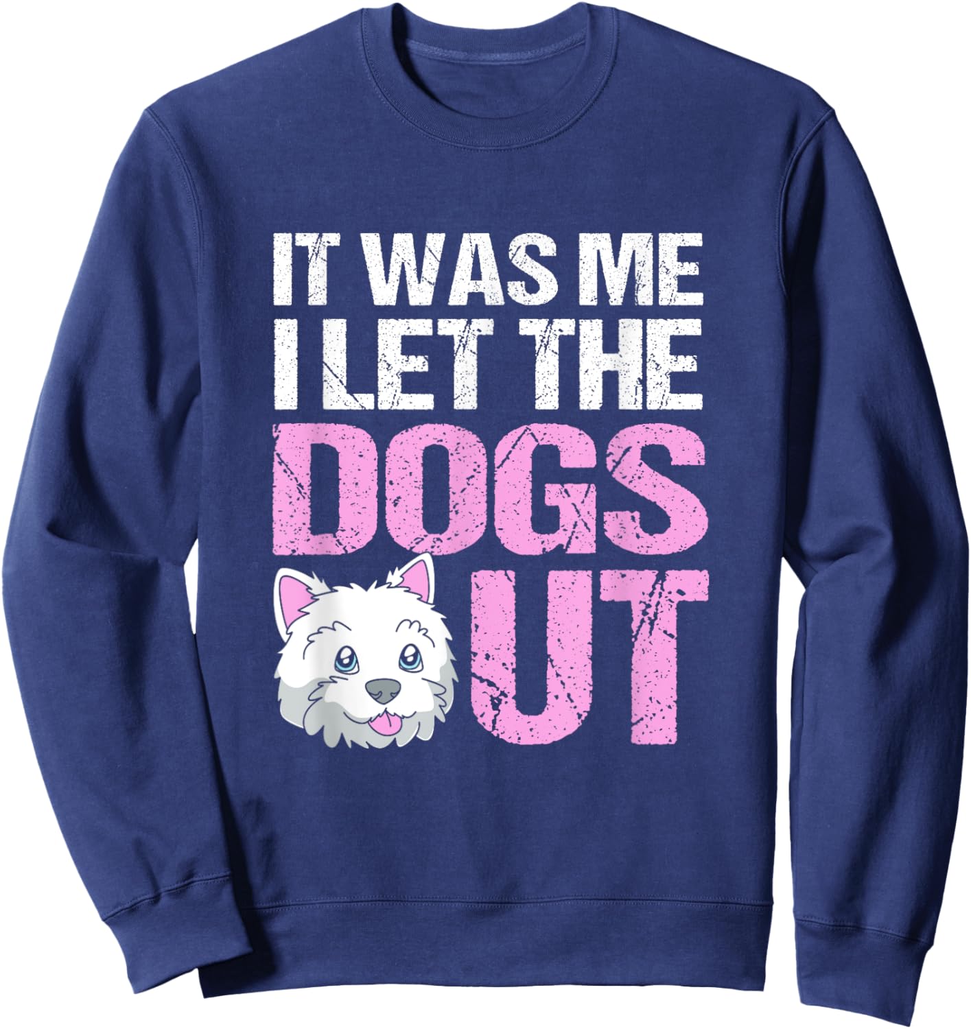 Funny Dog Sitter It Was Me I Let The Dogs Out Sweatshirt - Sweatshirt | Navy