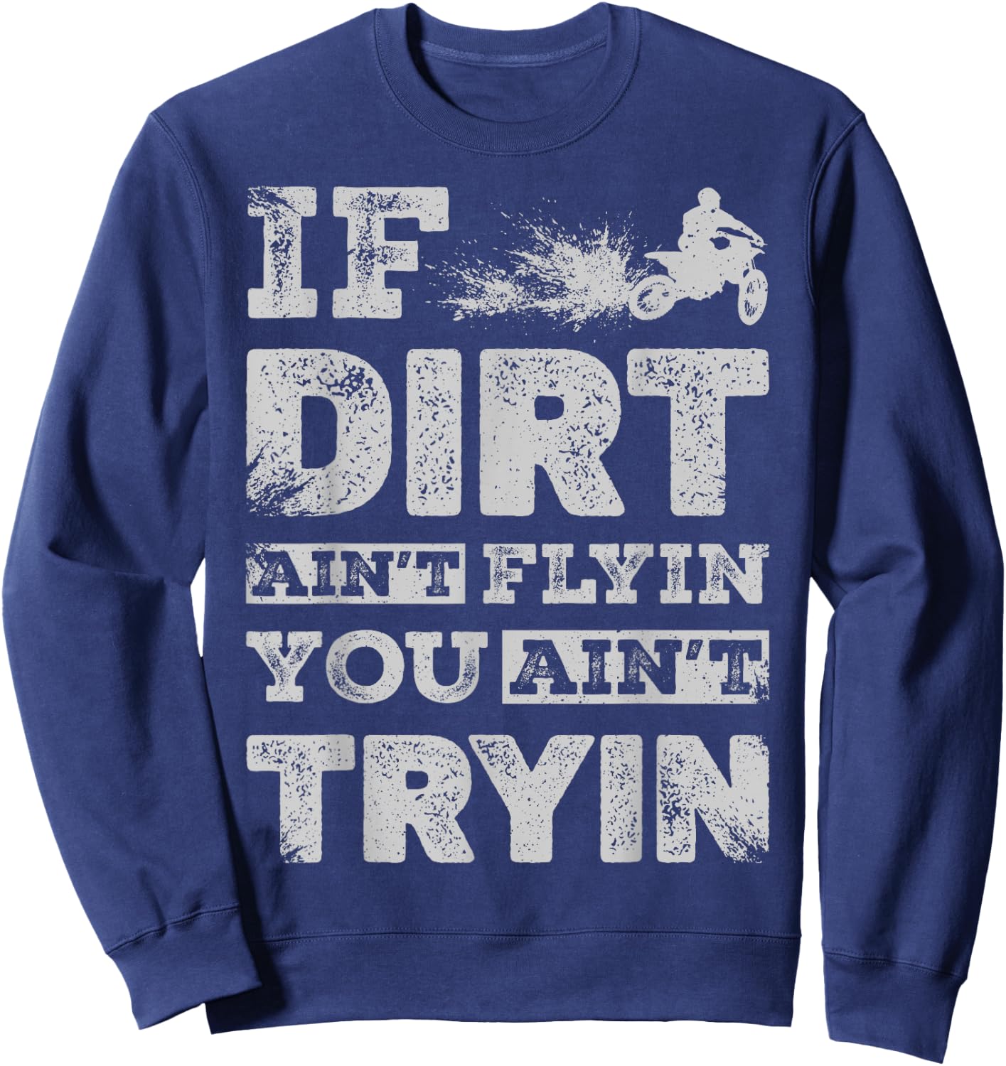 If Dirt Ain't Flyin You Ain't Tryin Dirt Bike Motocross Gift Sweatshirt - Sweatshirt | Navy