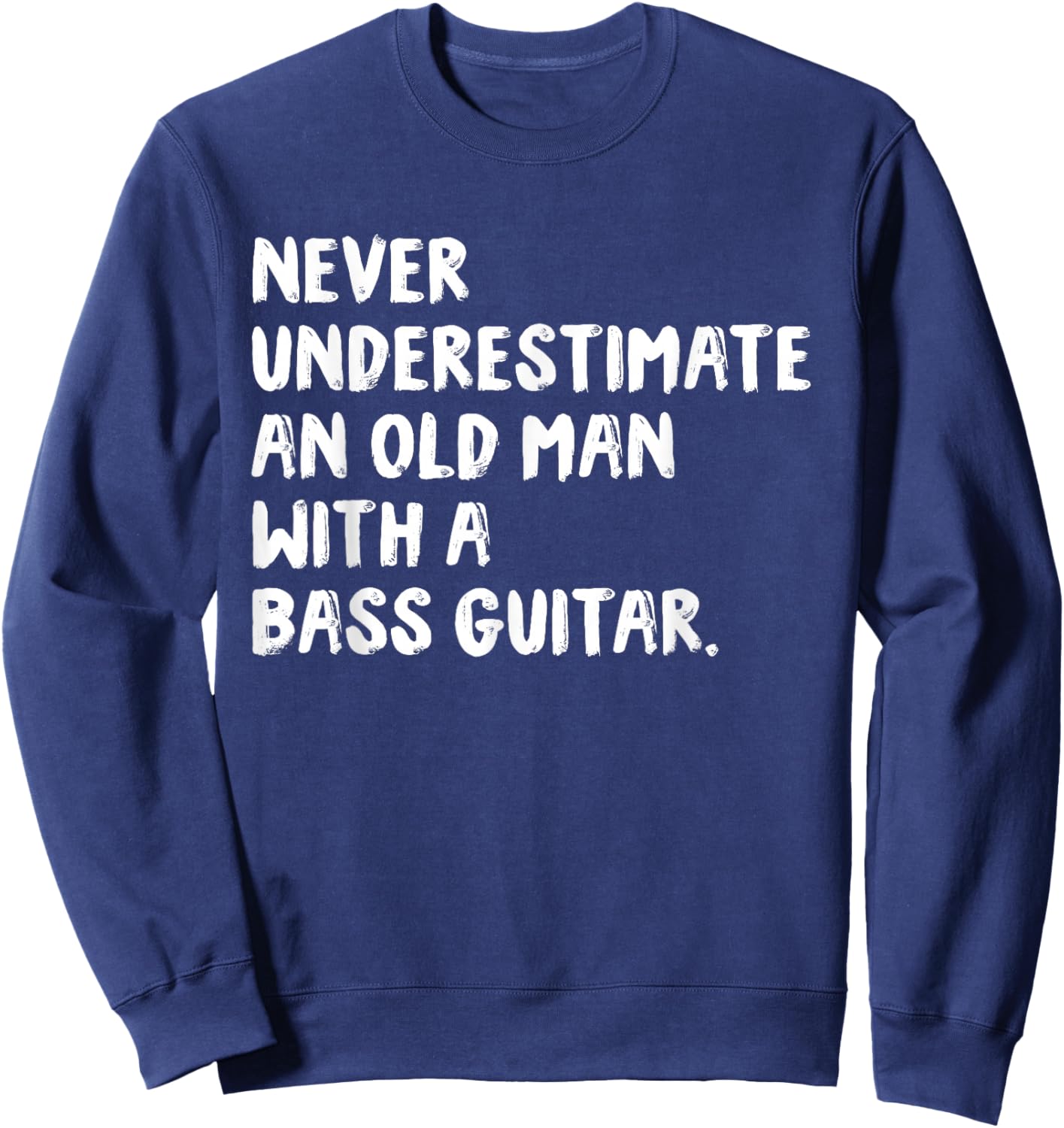 Never Underestimate An Old Man With A Bass Guitar Musician Sweatshirt - Sweatshirt | Navy