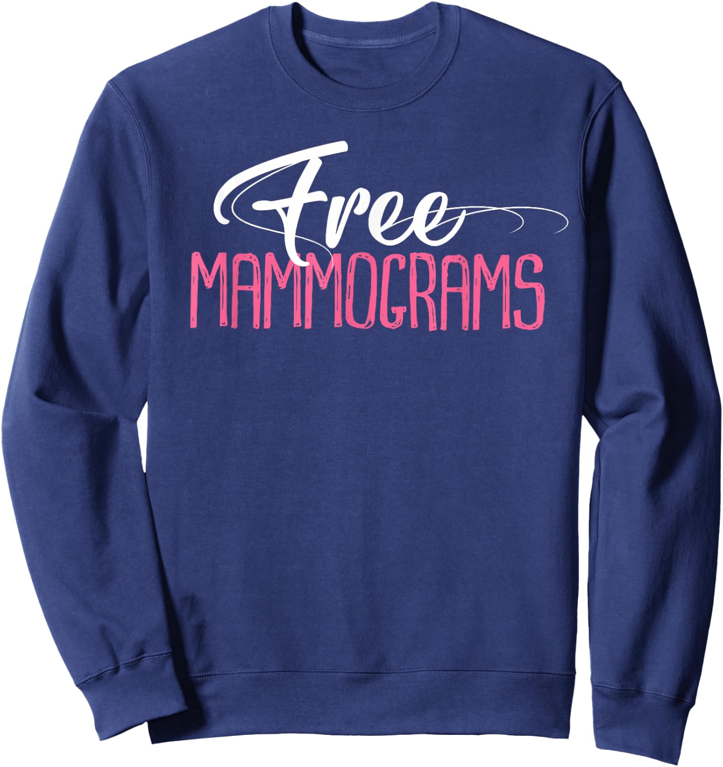 Free Mammograms Shirt Breast Cancer Awareness Gift Sweatshirt - Sweatshirt | Navy