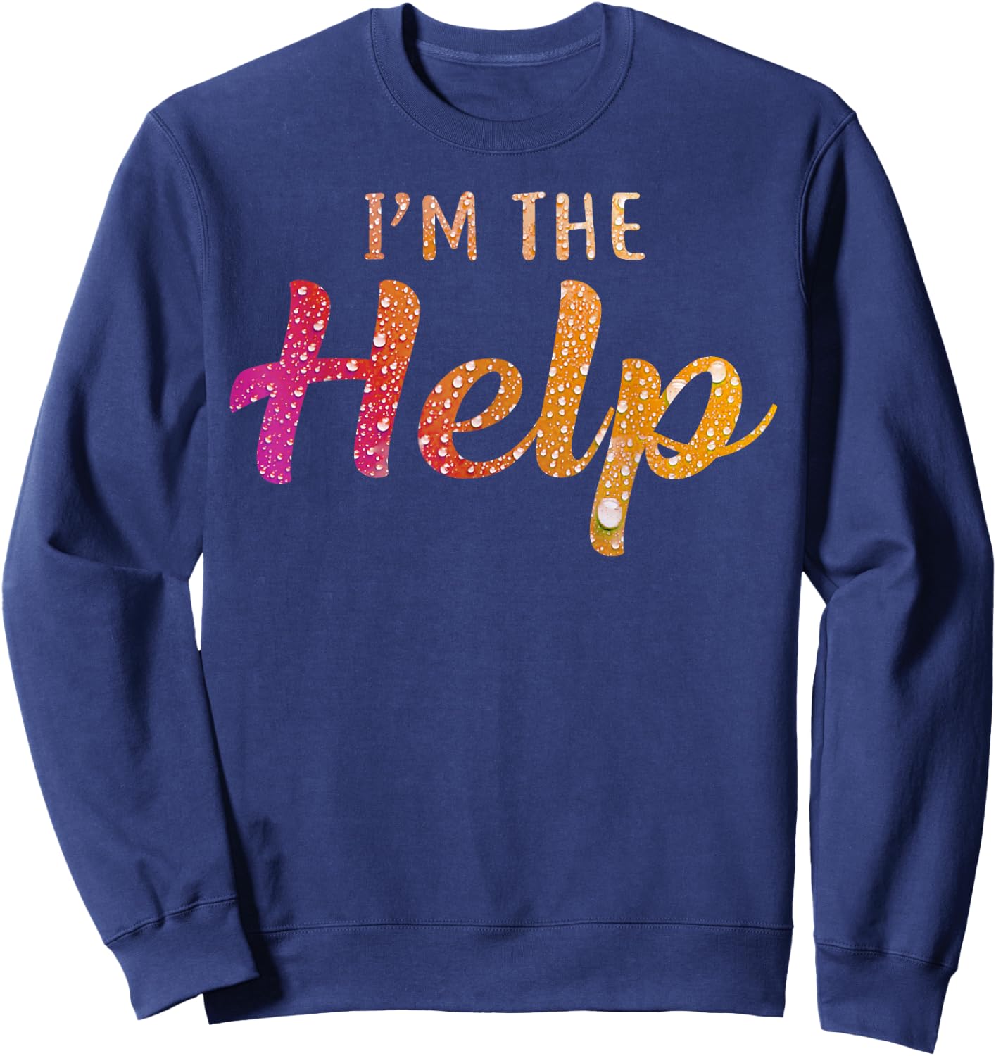 I'm The Help Shirt If Lost Or Drunk Please Return To Bestie Sweatshirt - Sweatshirt | Navy