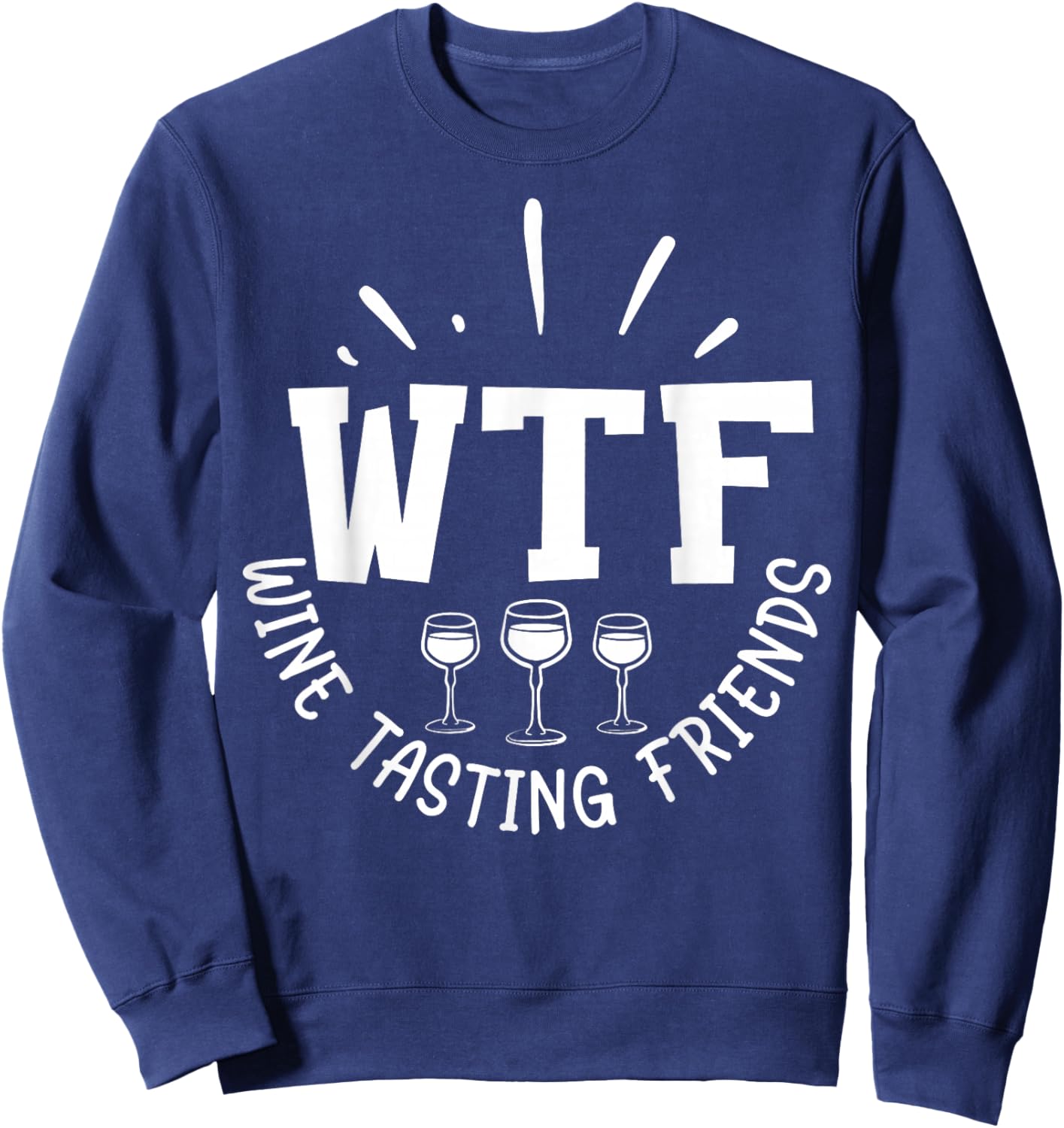 Funny Wine Lover WTF Wine Tasting Friends Drinking Wine Sweatshirt - Sweatshirt | Navy