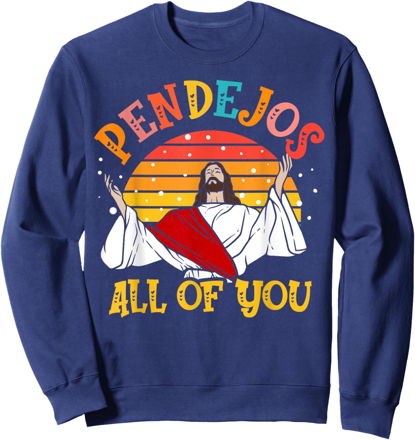 Pendejos All of You Sarcastic Jesus Christian Humor Retro Sweatshirt - Sweatshirt | Navy