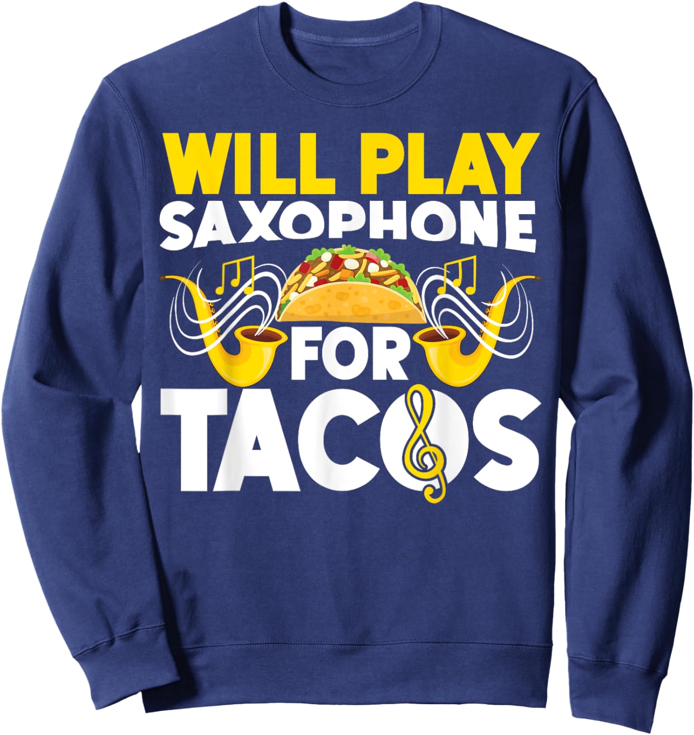 Saxophone Will Play Saxophone For Tacos Sweatshirt - Sweatshirt | Navy