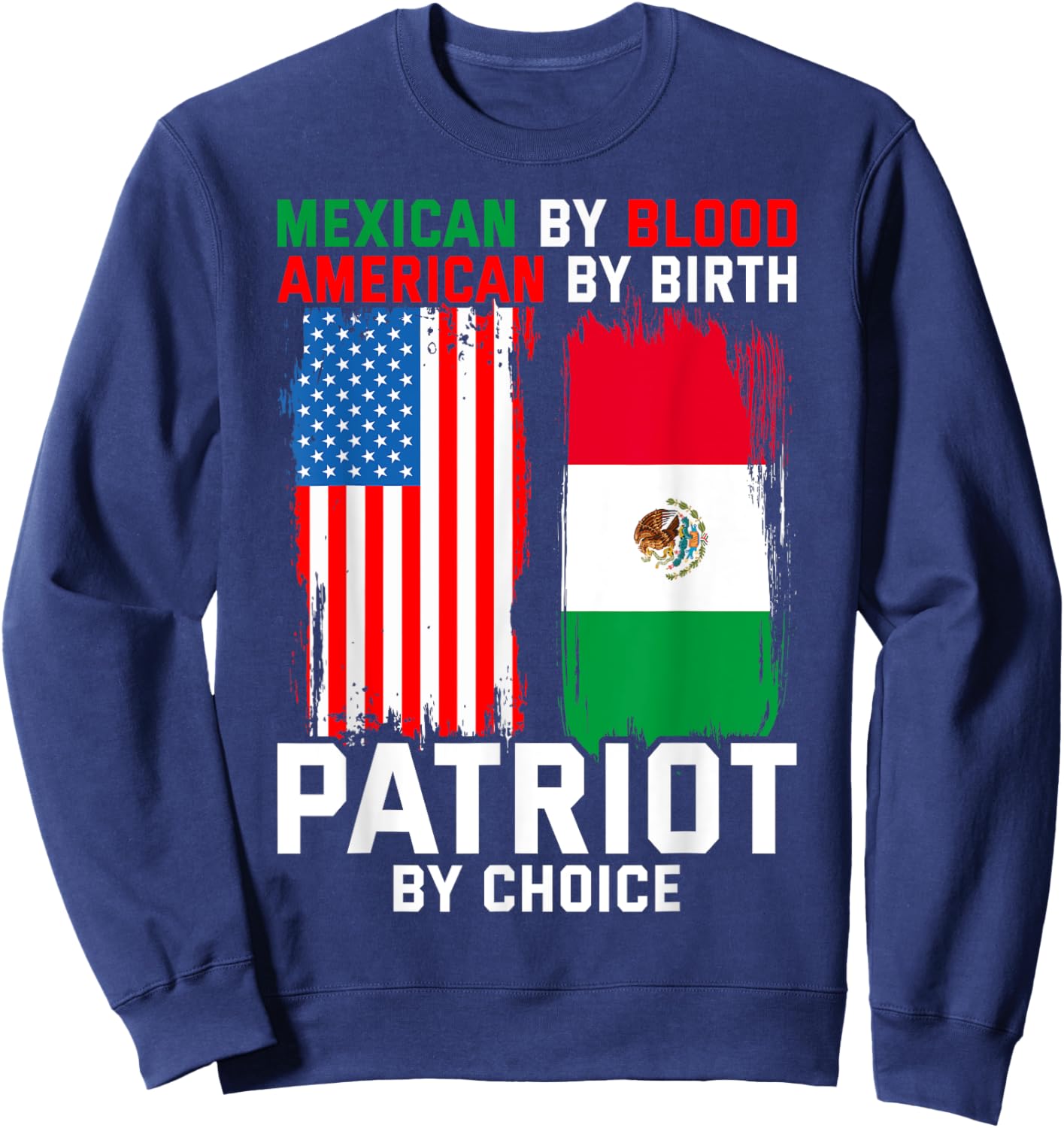 Mexican By Blood American By Birth Patriot By Choice Sweatshirt - Sweatshirt | Navy