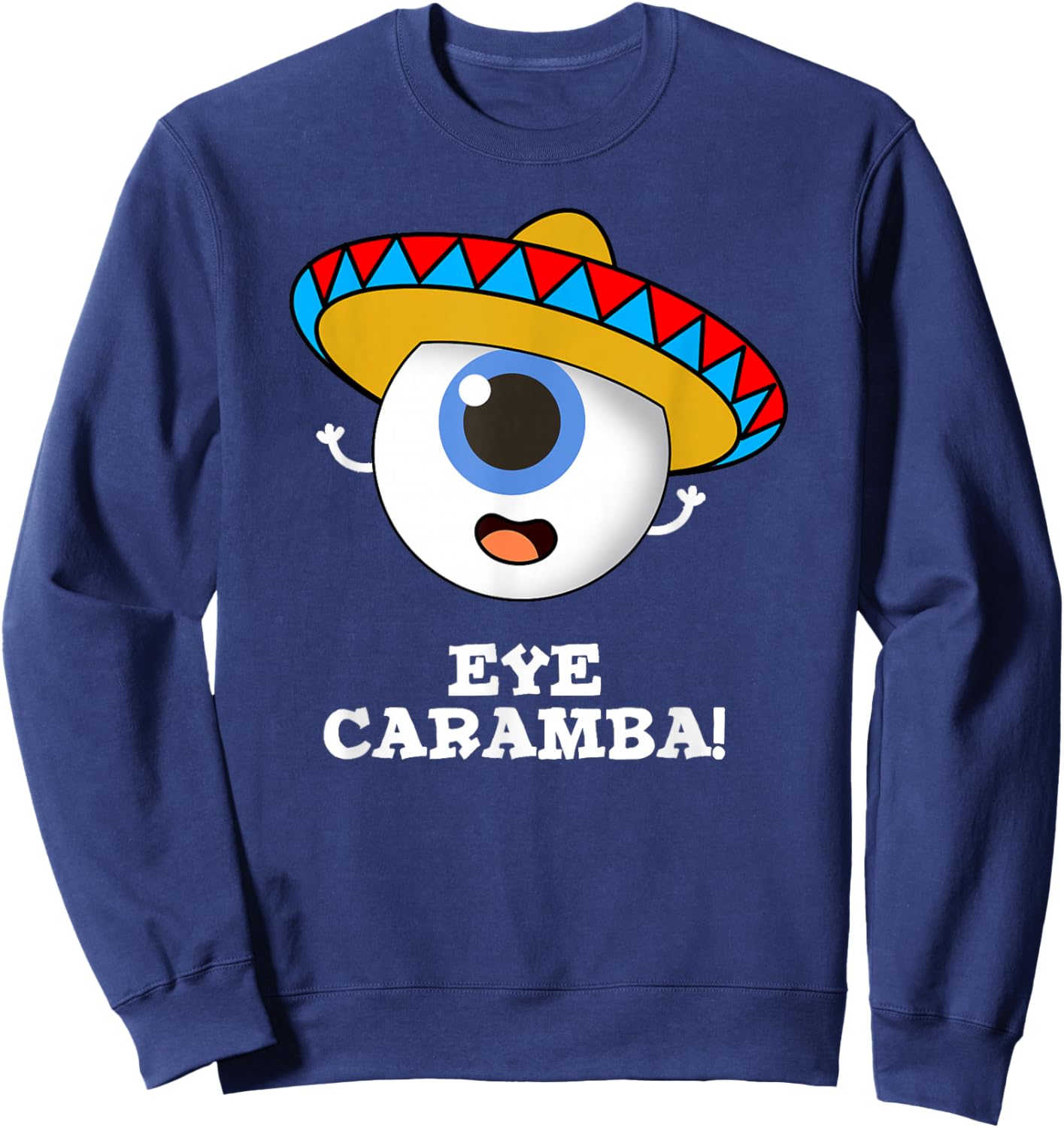 Eye Caramba Funny Mexican Pun Sweatshirt - Sweatshirt | Navy