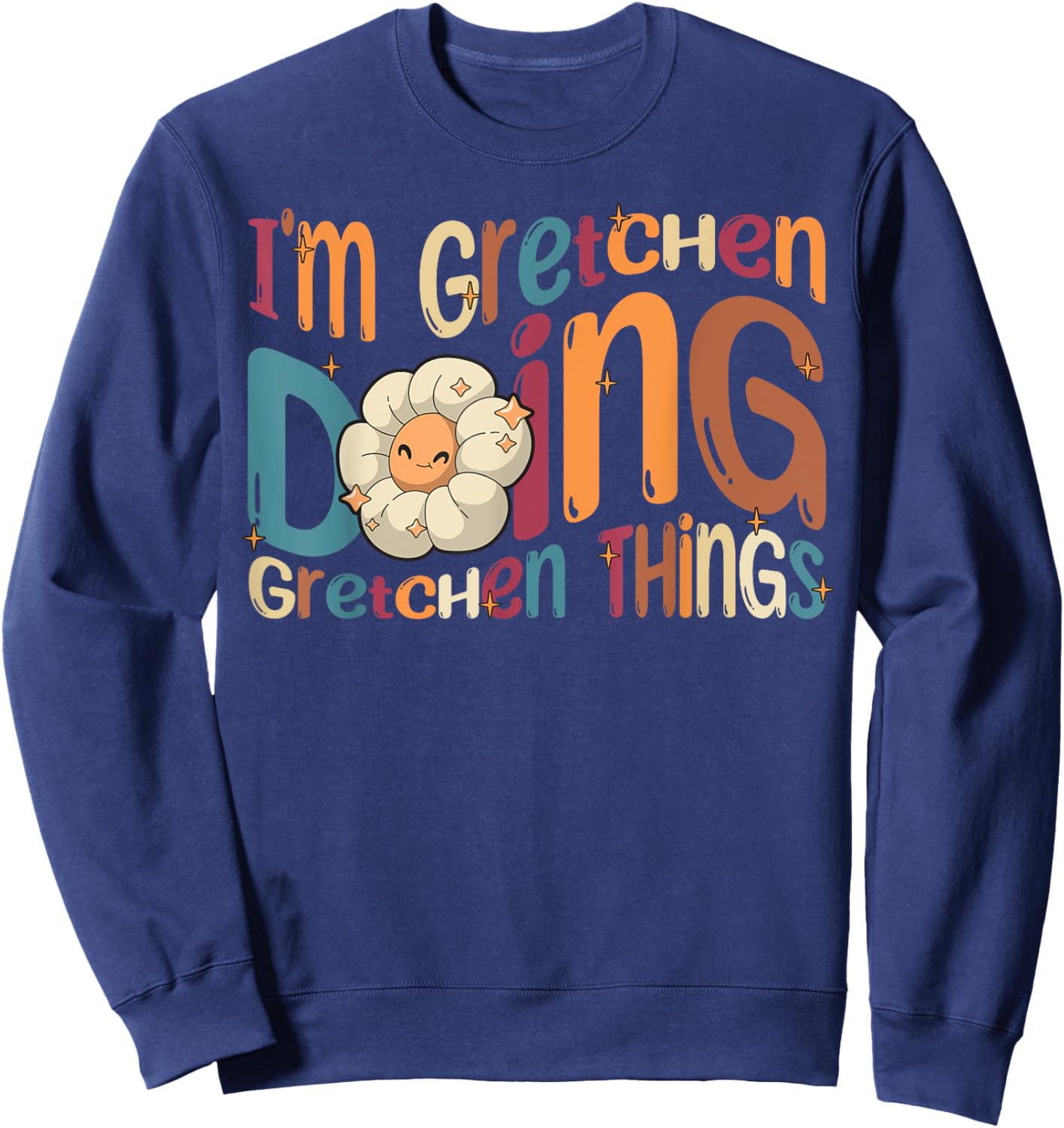 Gretchen Happy Birthday I'm Gretchen Doing Gretchen Things Funny Groovy Gretchen Sweatshirt - Sweatshirt | Navy