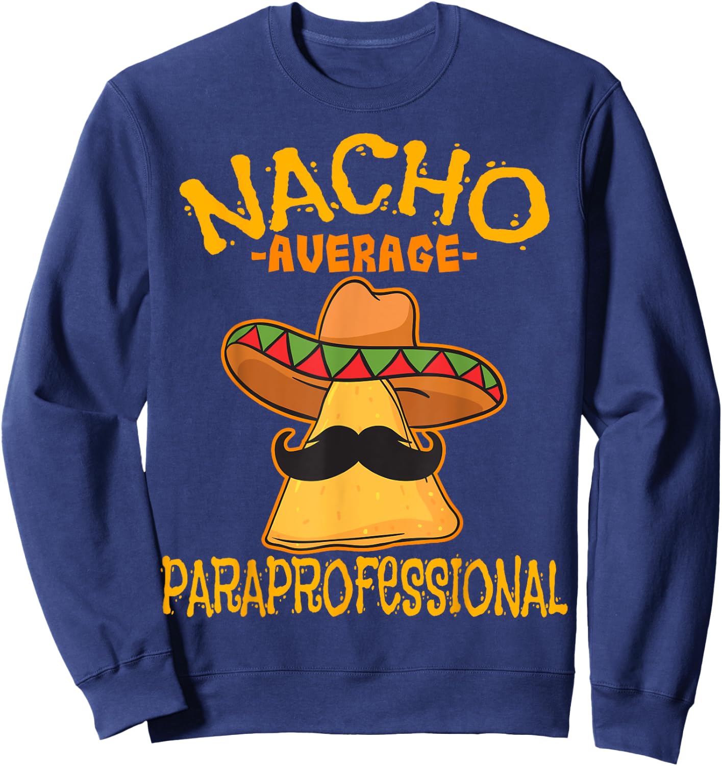 Nacho Average Paraprofessional Teacher Aides Cinco De Mayo Sweatshirt - Sweatshirt | Navy