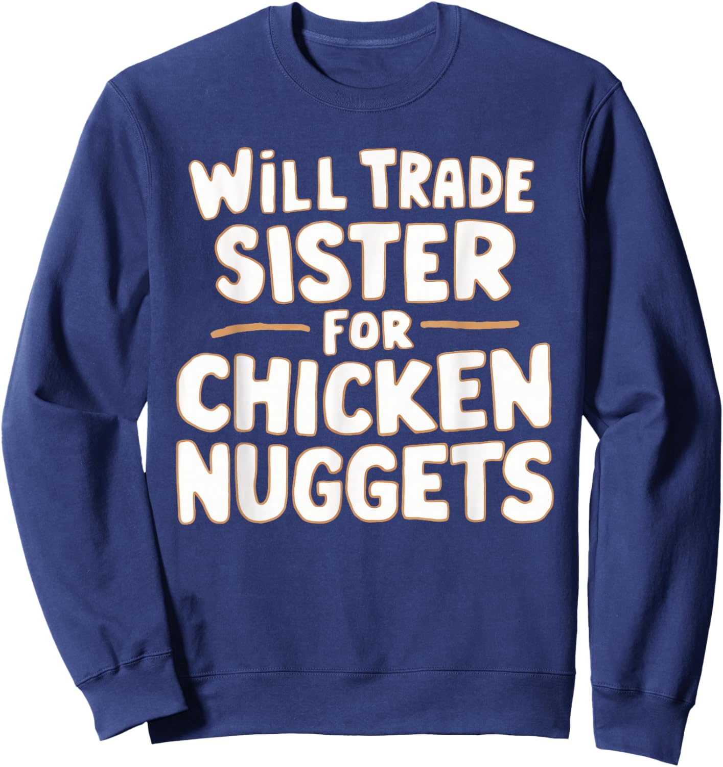 Will Trade Sister For Chicken Nuggets Sweatshirt - Sweatshirt | Navy