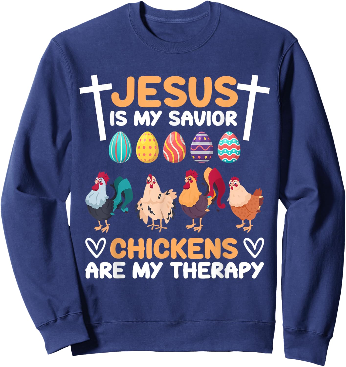 Jesus Is My Savior Chickens Are My Therapy Easter Eggs Funny Sweatshirt - Sweatshirt | Navy