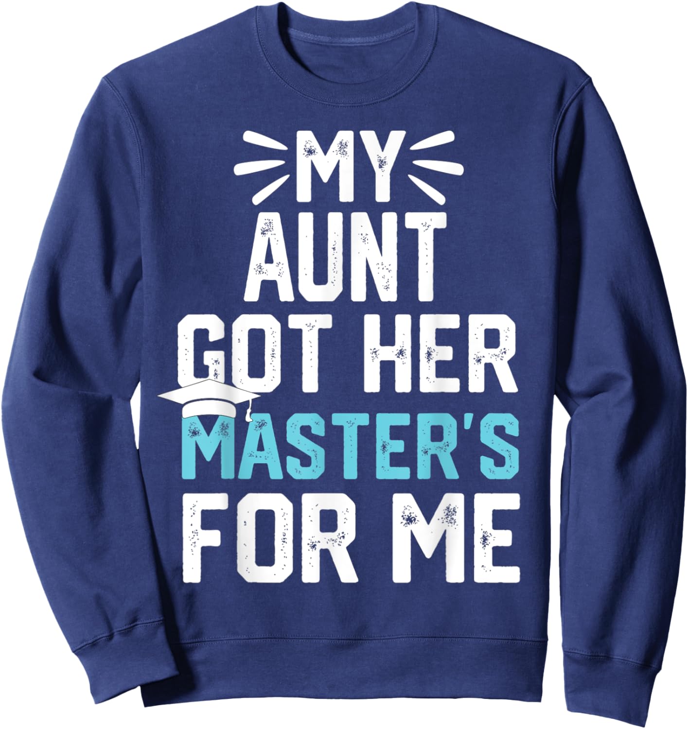 my Aunt got her masters for me mastered it graduation Sweatshirt - Sweatshirt | Navy