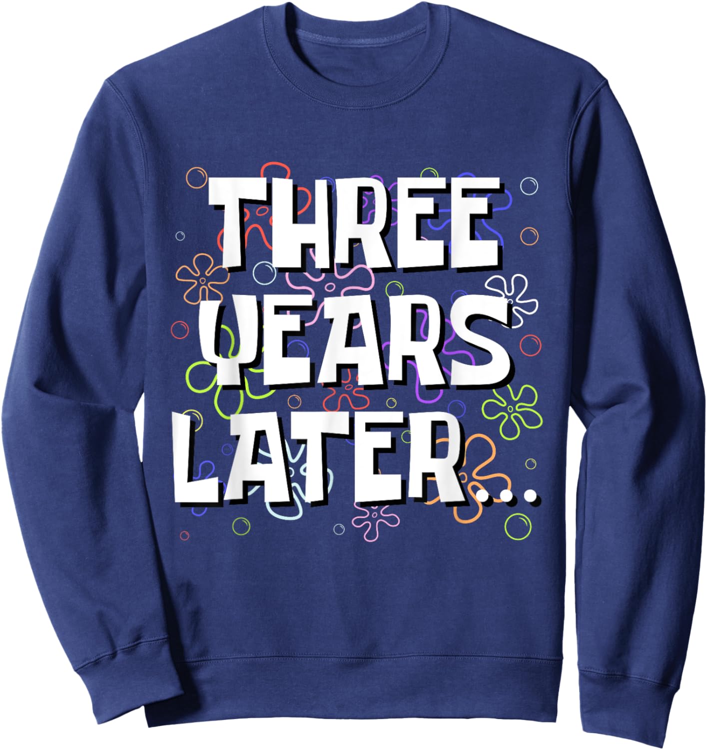 Three Years Later Funny Meme 3 Year Old 3rd Birthday Sweatshirt - Sweatshirt | Navy