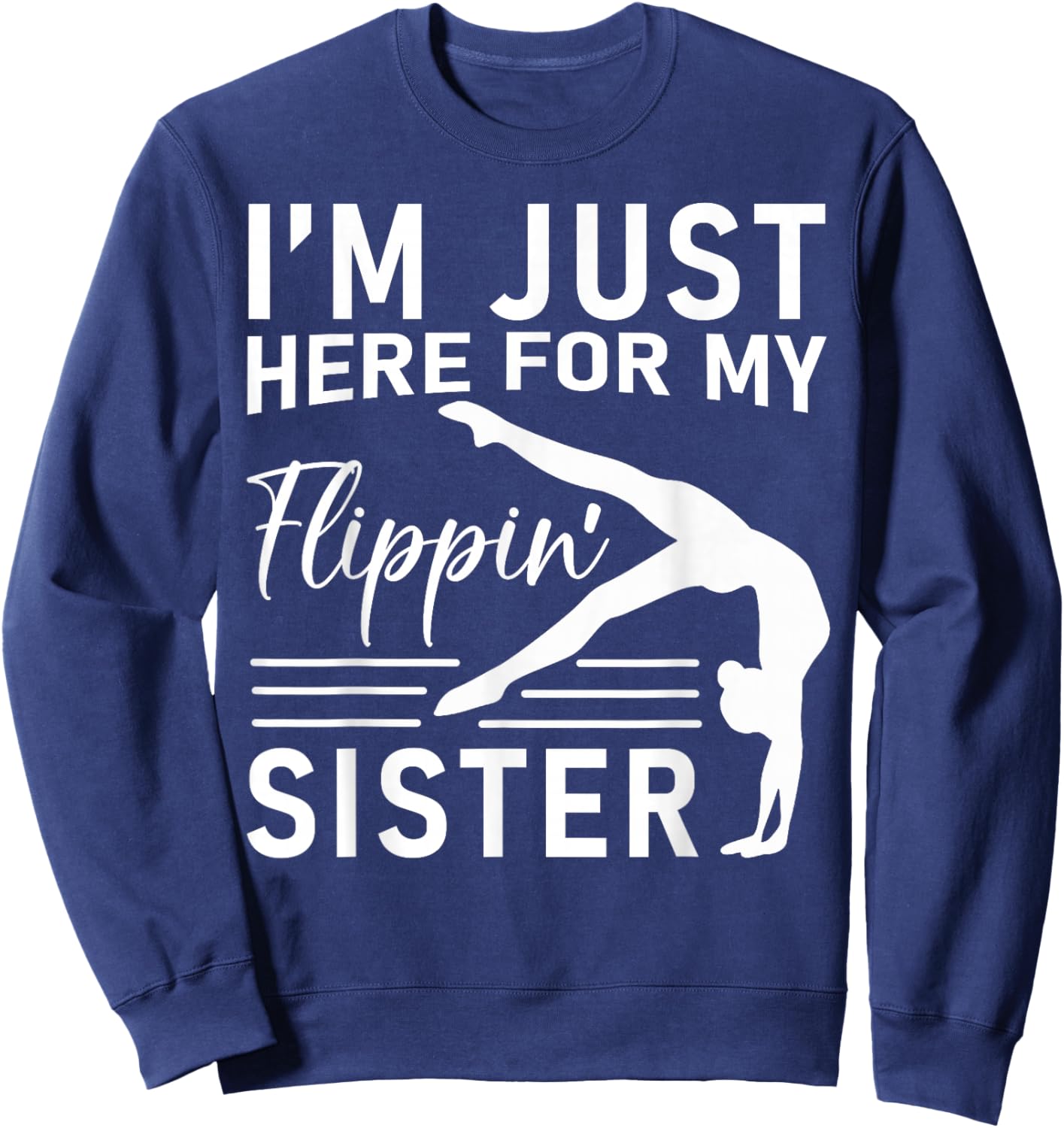 I'm Just Here For My Flippin' Sister Gymnast Brother Sweatshirt - Sweatshirt | Navy