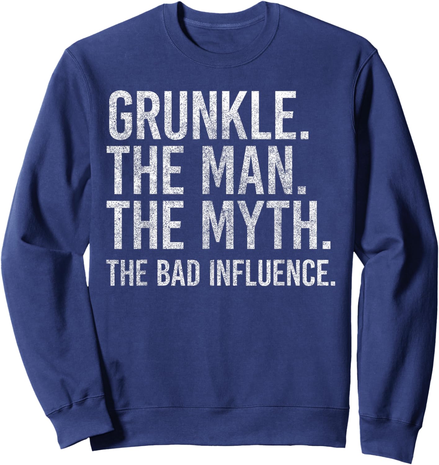 Grunkle The Man The Myth The Bad Influence Funny Uncle Retro Sweatshirt - Sweatshirt | Navy