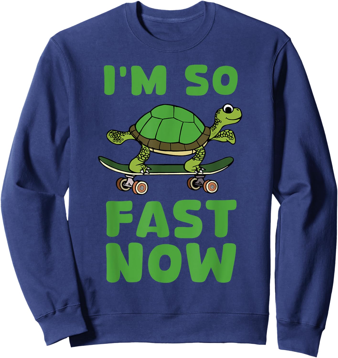 I'm So Fast Now tortoise cute adorable turtle skateboard Sweatshirt - Sweatshirt | Navy