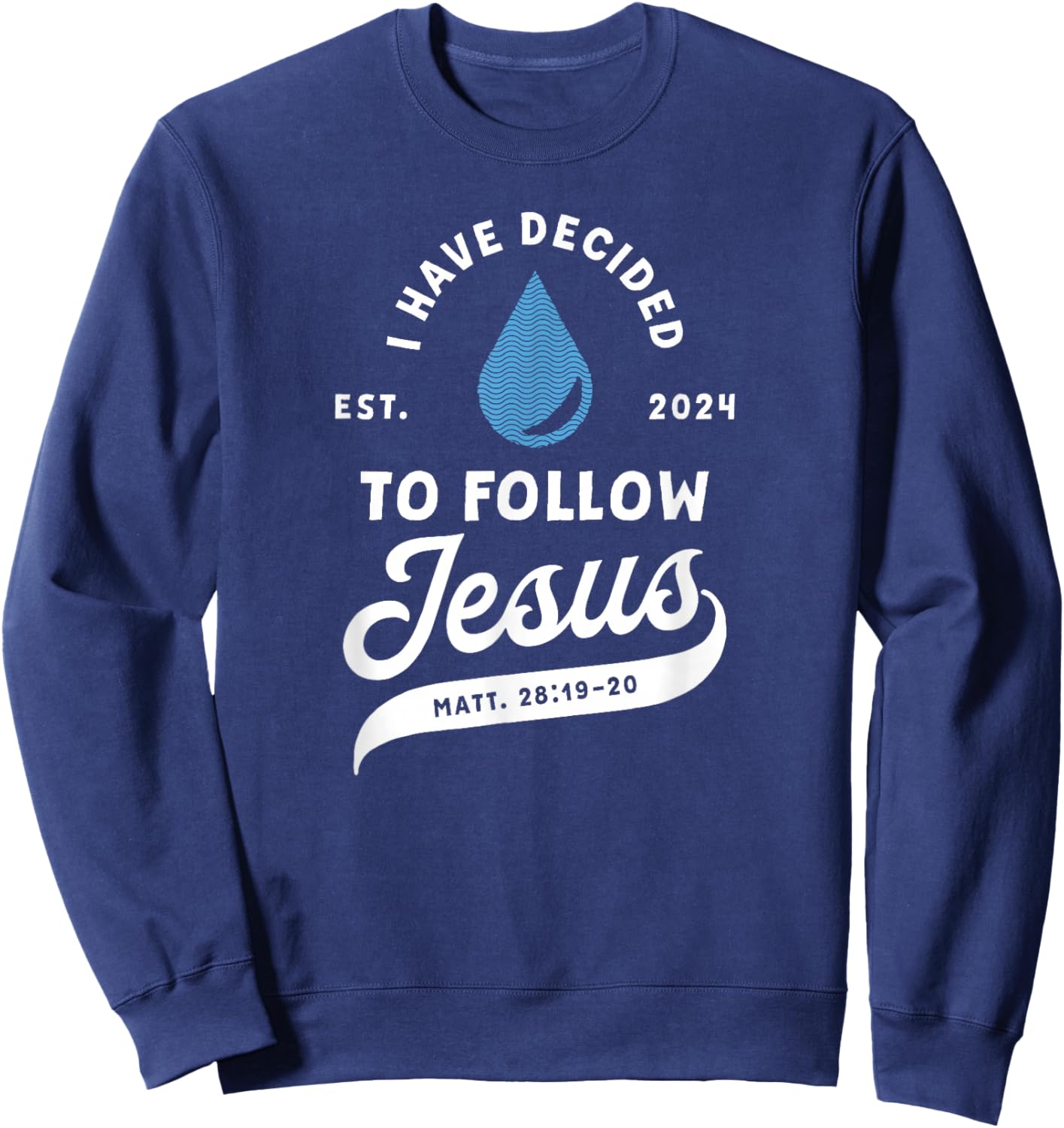Have Decided To Follow Jesus Baptism Baptized Christian 2024 Sweatshirt - Sweatshirt | Navy